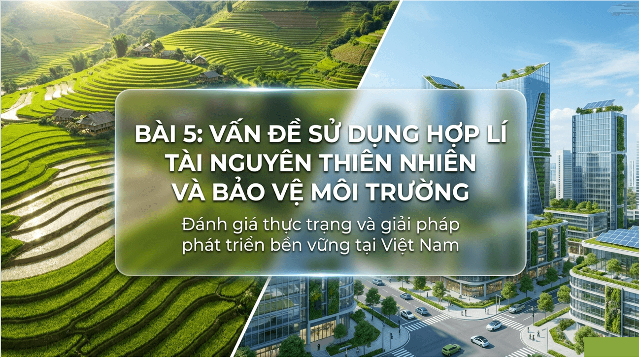 Bài giảng Địa lí 12 Bài 5. Vấn đề sử dụng hợp lí tài nguyên thiên nhiên và bảo vệ môi trường