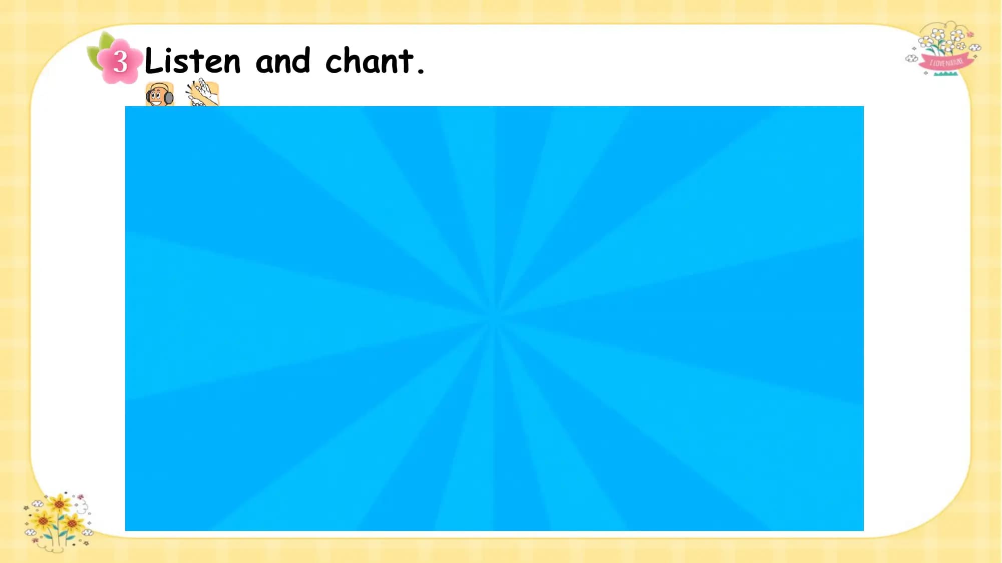 Listen and chant.