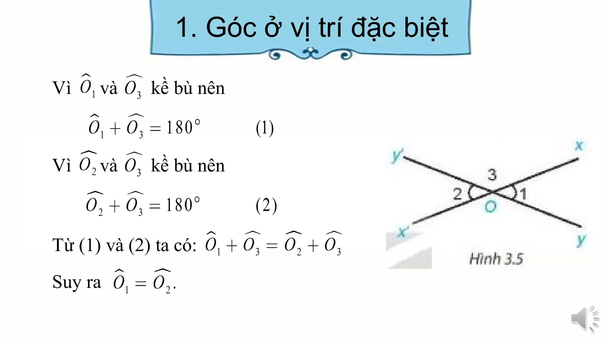 1. Góc ở vị trí đặc biệt

Vì và kề bù nên

Vì và kề bù nên

Từ (1) và (2) ta có:
Suy ra