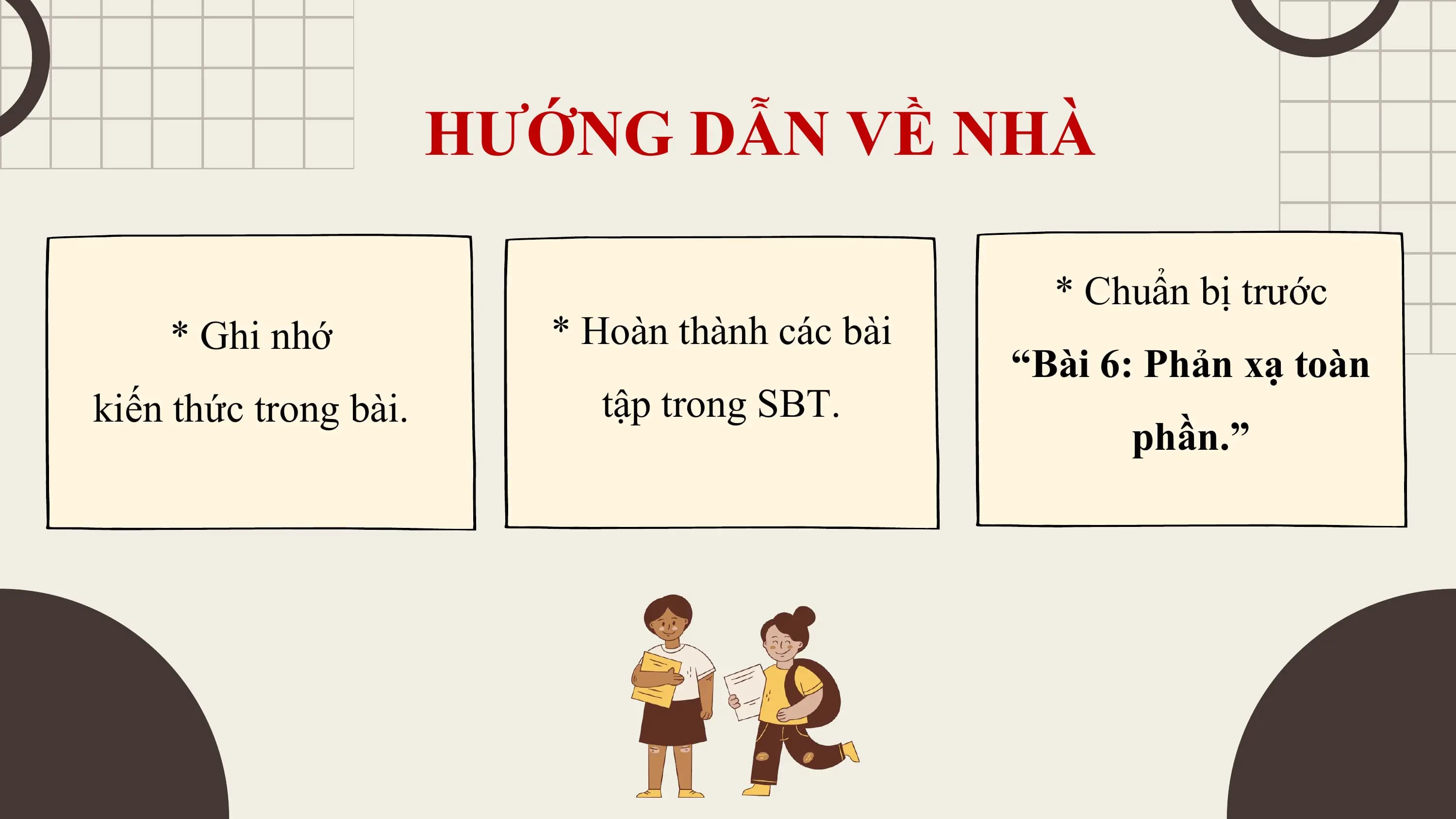 HƯỚNG DẪN VỀ NHÀ

 * Chuẩn bị trước
 * Ghi nhớ * Hoàn thành các bài
 “Bài 6: Phản xạ toàn
kiến thức trong bài. tập trong SBT.
 phần.”