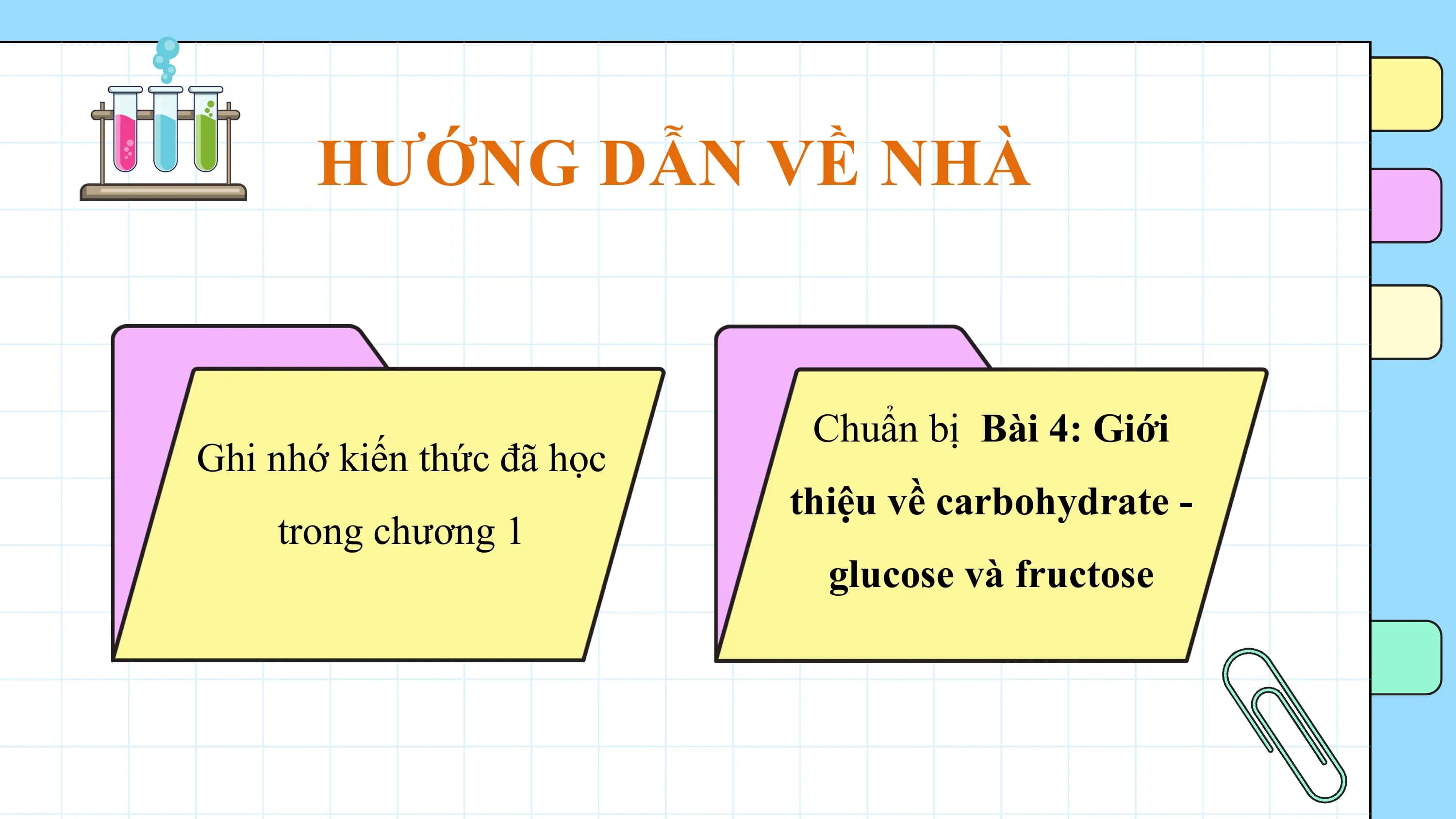 HƯỚNG DẪN VỀ NHÀ

 Chuẩn bị Bài 4: Giới
Ghi nhớ kiến thức đã học
 thiệu về carbohydrate -
 trong chương 1
 glucose và fructose