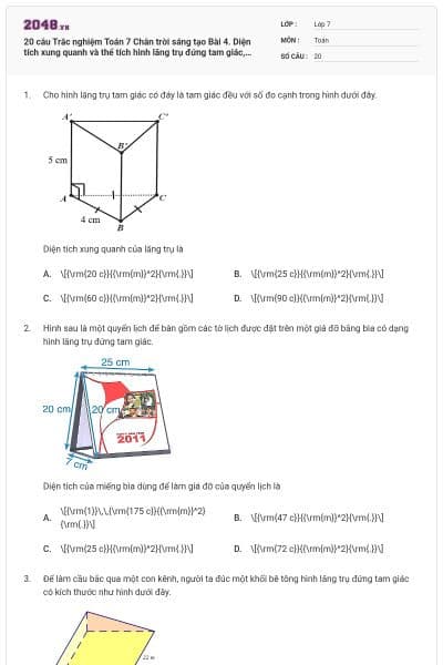 20 câu Trắc nghiệm Toán 7 Chân trời sáng tạo Bài 4. Diện tích xung quanh và thể tích hình lăng trụ đứng tam giác, hình lăng trụ đứng tứ giác (Đúng sai - Trả lời ngắn) có đáp án
