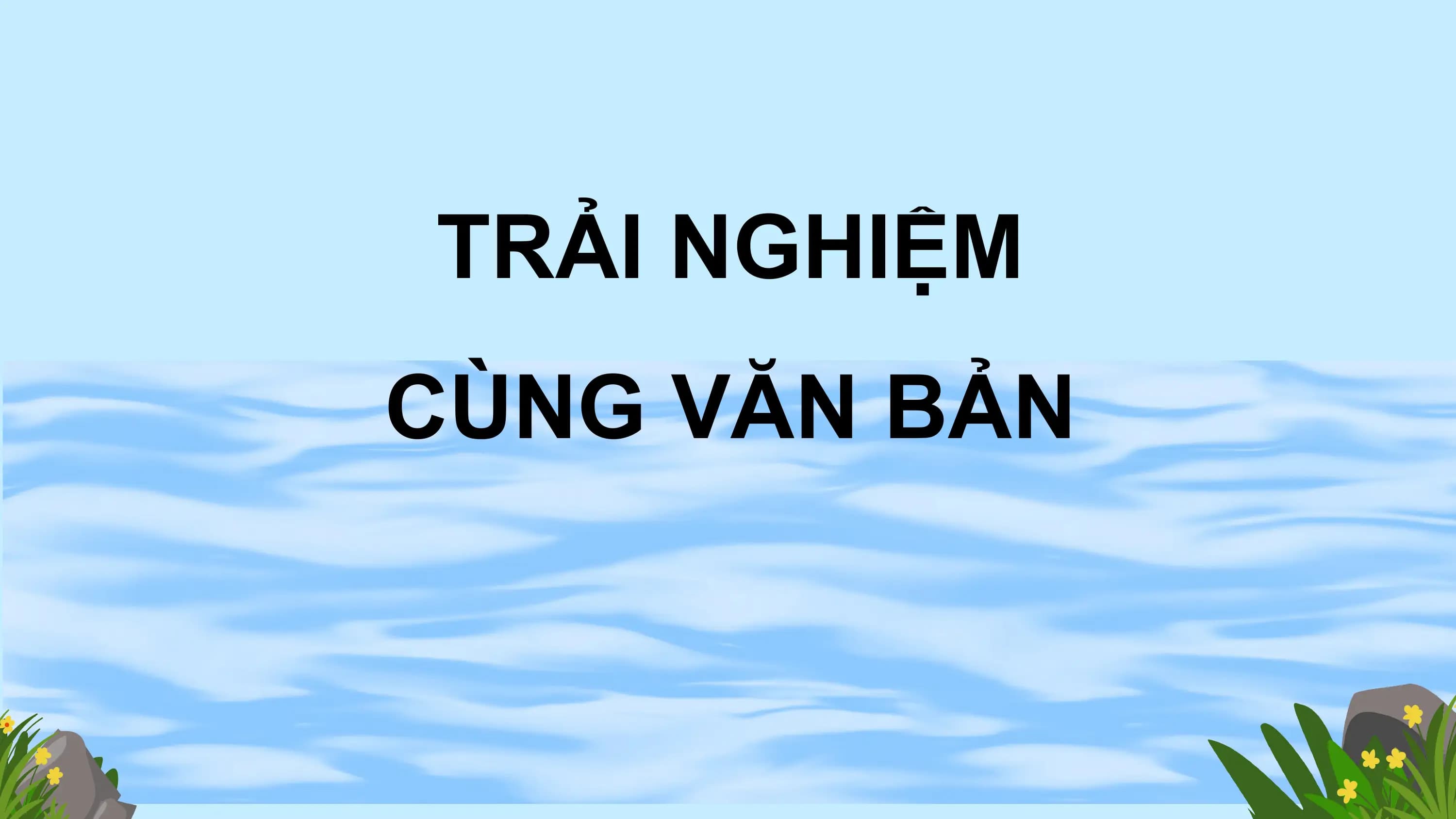 TRẢI NGHIỆM
CÙNG VĂN BẢN