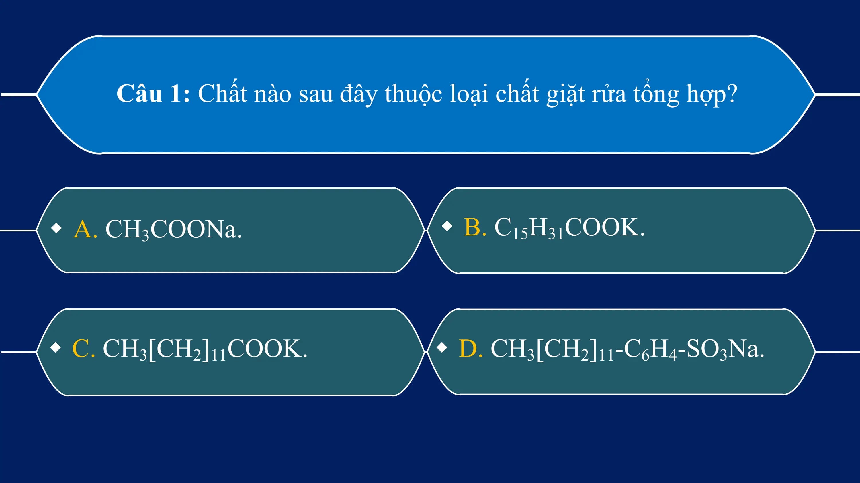Câu 1: Chất nào sau đây thuộc loại chất giặt rửa tổng hợp?

w A. CH3COONa. w B. C15H31COOK.

w C. CH3[CH2]11COOK. w D. CH3[CH2]11-C6H4-SO3Na.