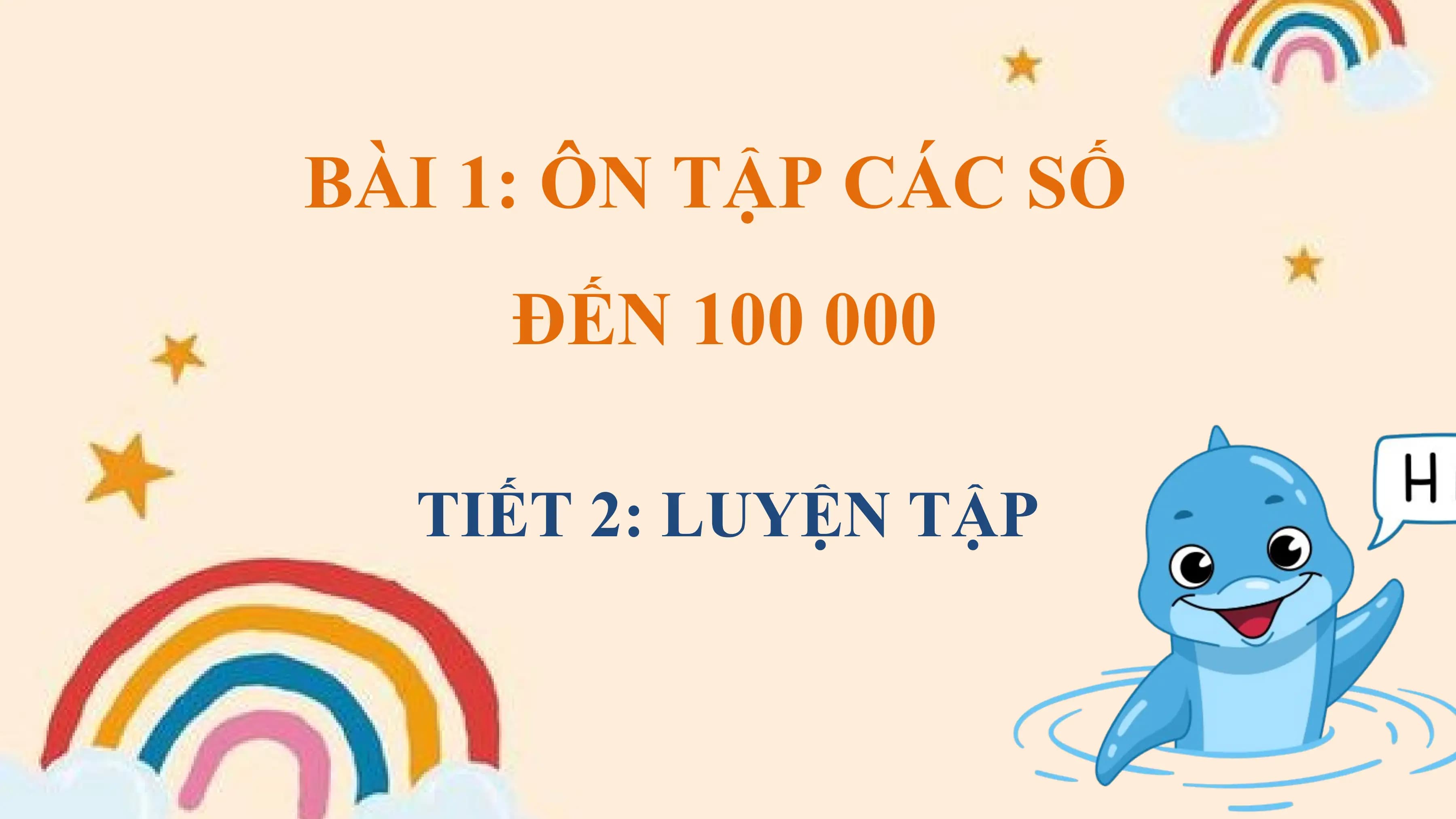 BÀI 1: ÔN TẬP CÁC SỐ
 ĐẾN 100 000

 TIẾT 2: LUYỆN TẬP