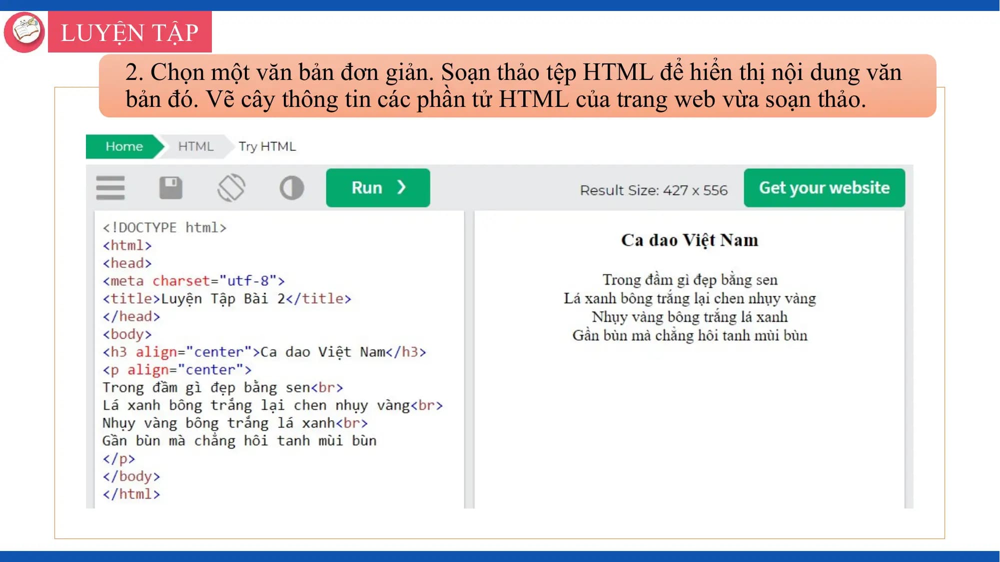 LUYỆN TẬP
 2. Chọn một văn bản đơn giản. Soạn thảo tệp HTML để hiển thị nội dung văn
 bản đó. Vẽ cây thông tin các phần tử HTML của trang web vừa soạn thảo.