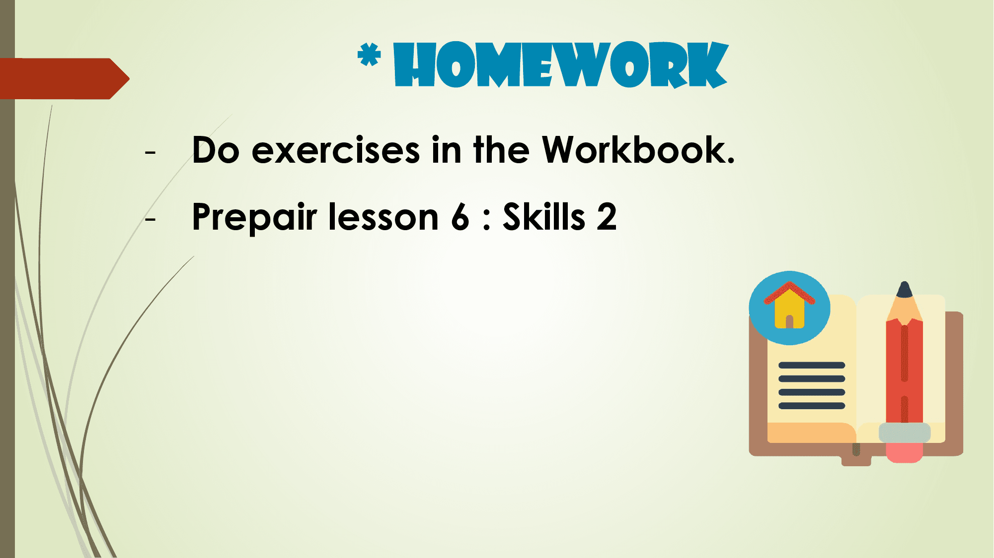 * Homework
- Do exercises in the Workbook.
- Prepair lesson 6 : Skills 2