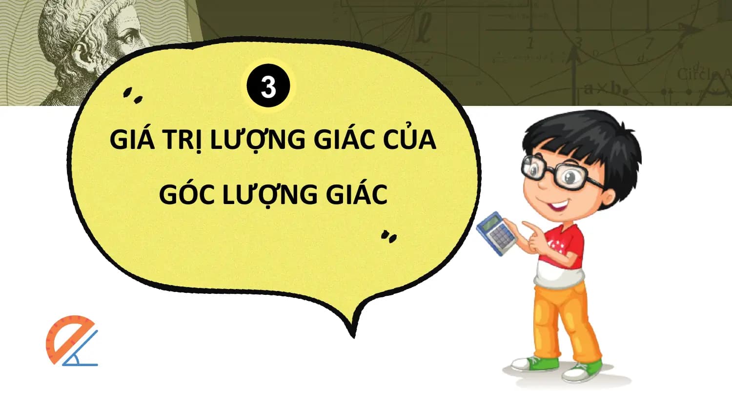 3
GIÁ TRỊ LƯỢNG GIÁC CỦA
 GÓC LƯỢNG GIÁC