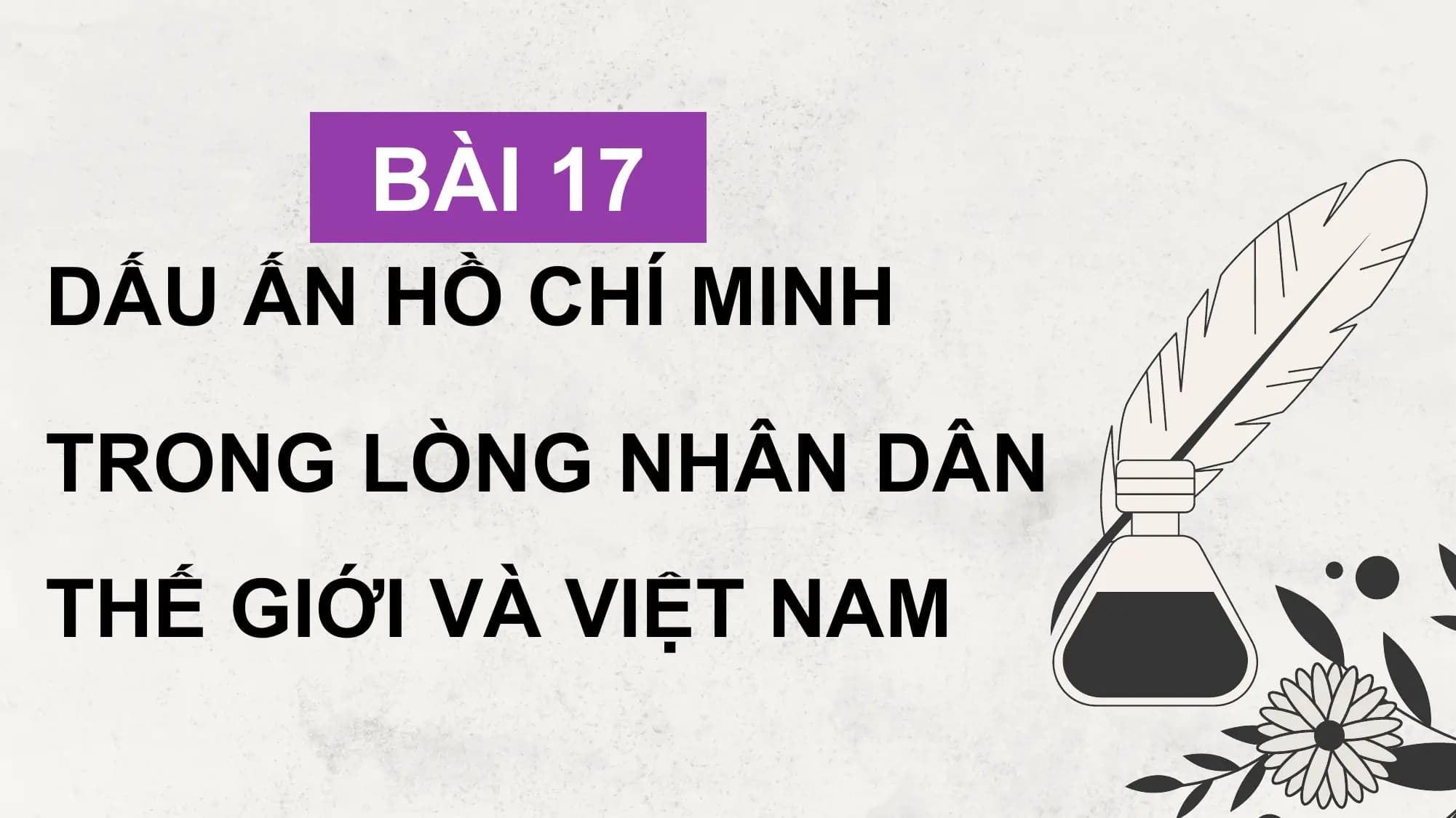 Bài giảng Lịch sử 12 Bài 17. Dấu ấn Hồ Chí Minh trong lòng nhân dân thế giới và Việt Nam