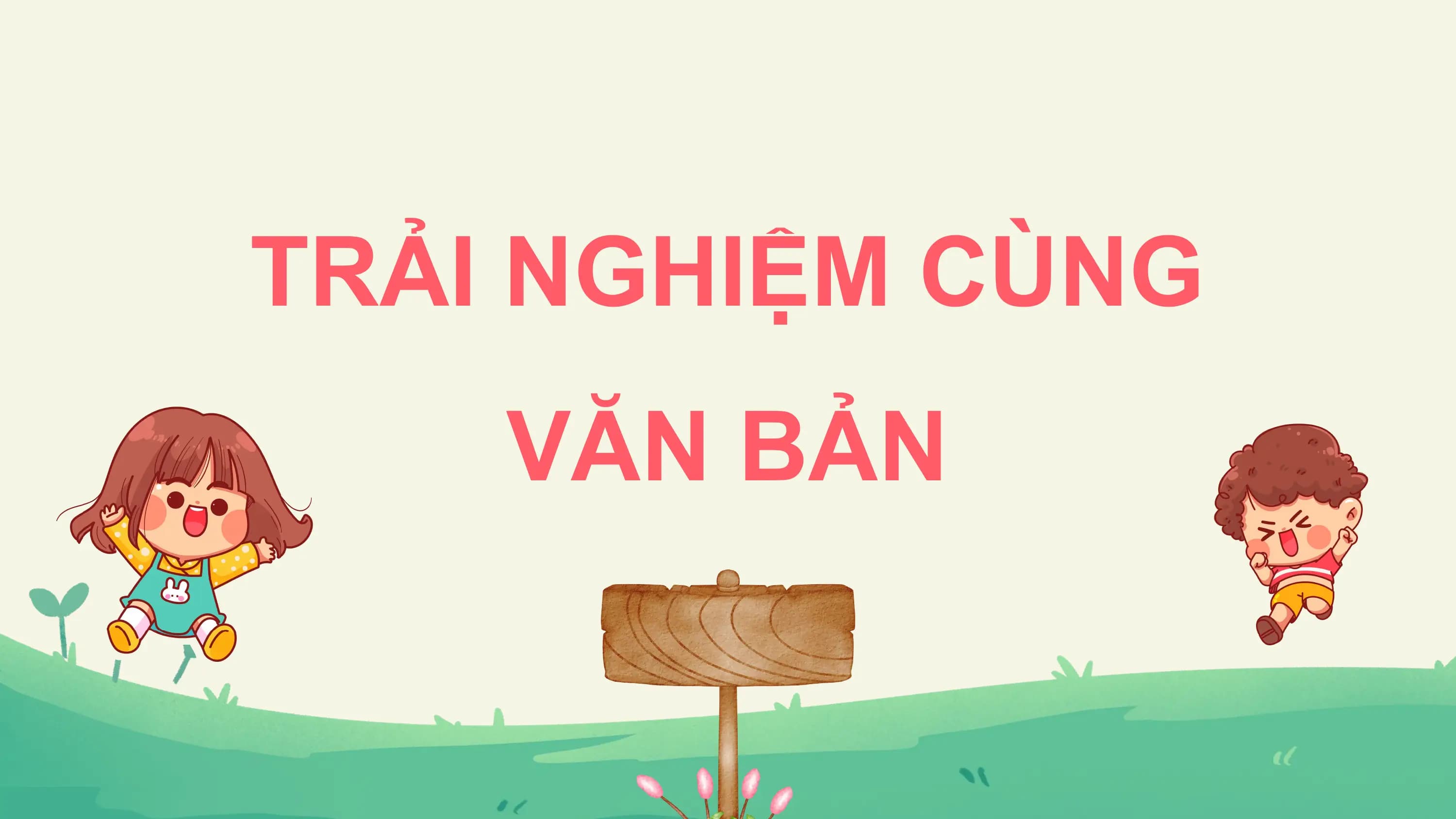 TRẢI NGHIỆM CÙNG
 VĂN BẢN