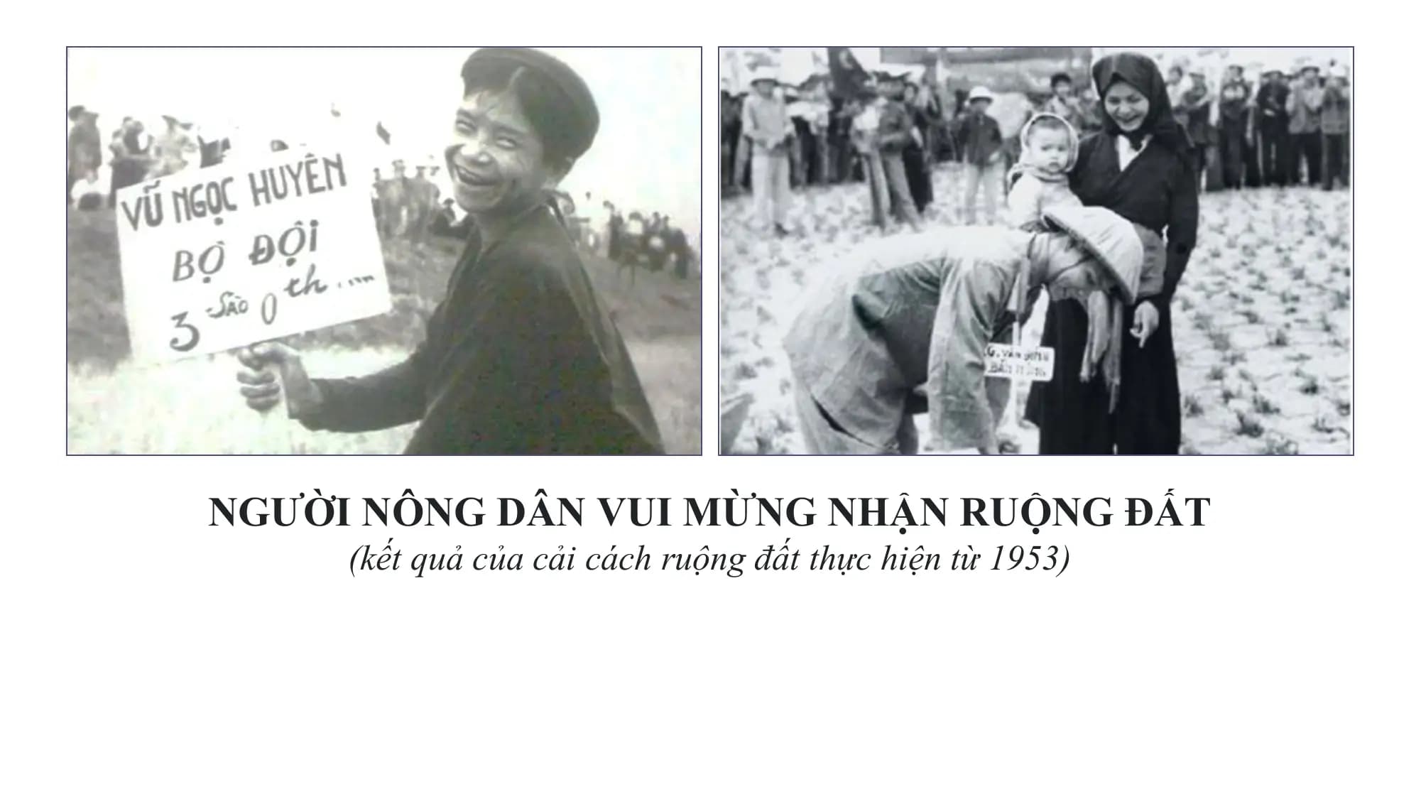 NGƯỜI NÔNG DÂN VUI MỪNG NHẬN RUỘNG ĐẤT
 (kết quả của cải cách ruộng đất thực hiện từ 1953)