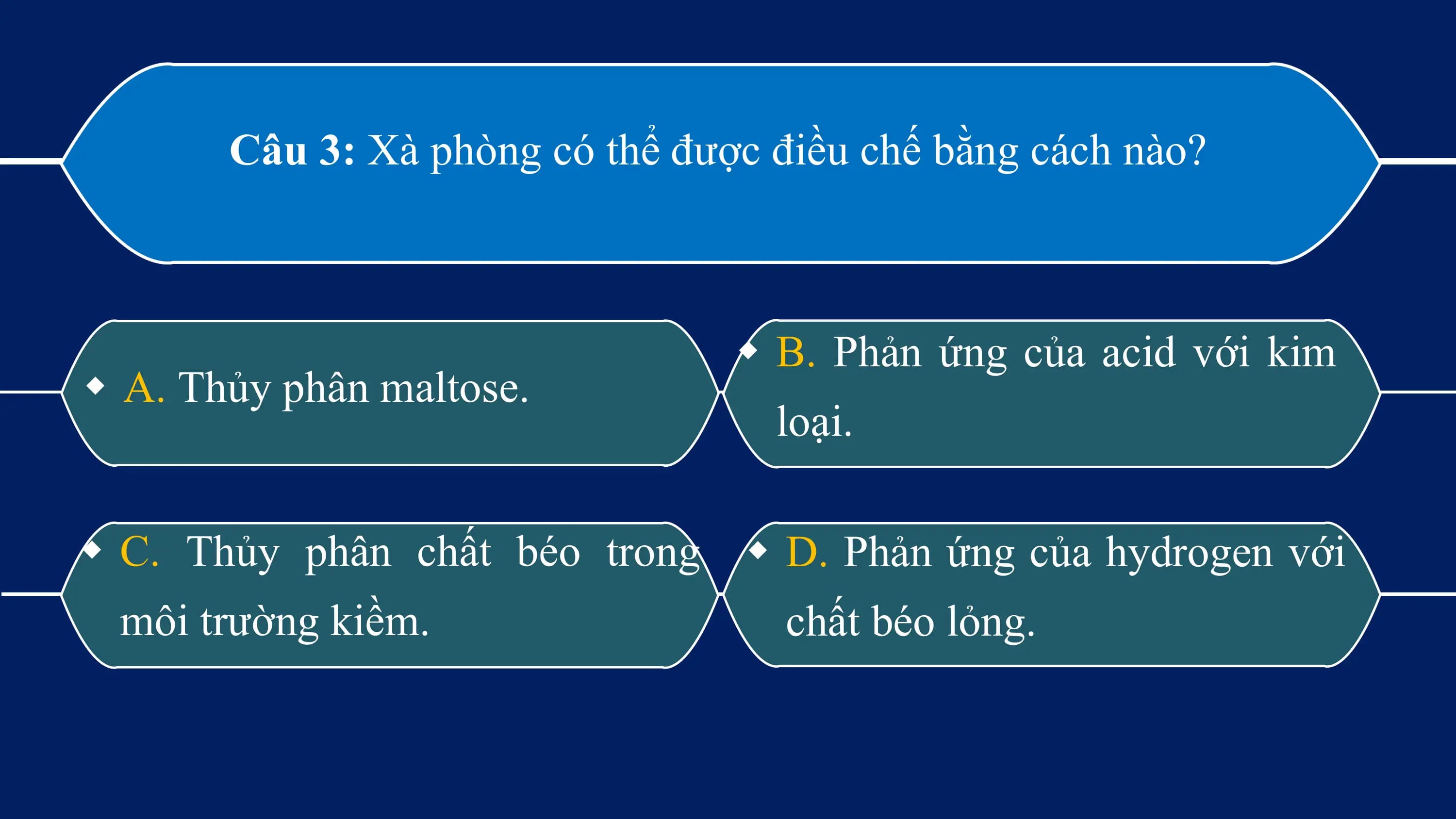 Câu 3: Xà phòng có thể được điều chế bằng cách nào?

 w B. Phản ứng của acid với kim
w A. Thủy phân maltose.
 loại.

w C. Thủy phân chất béo trong w D. Phản ứng của hydrogen với
 môi trường kiềm. chất béo lỏng.