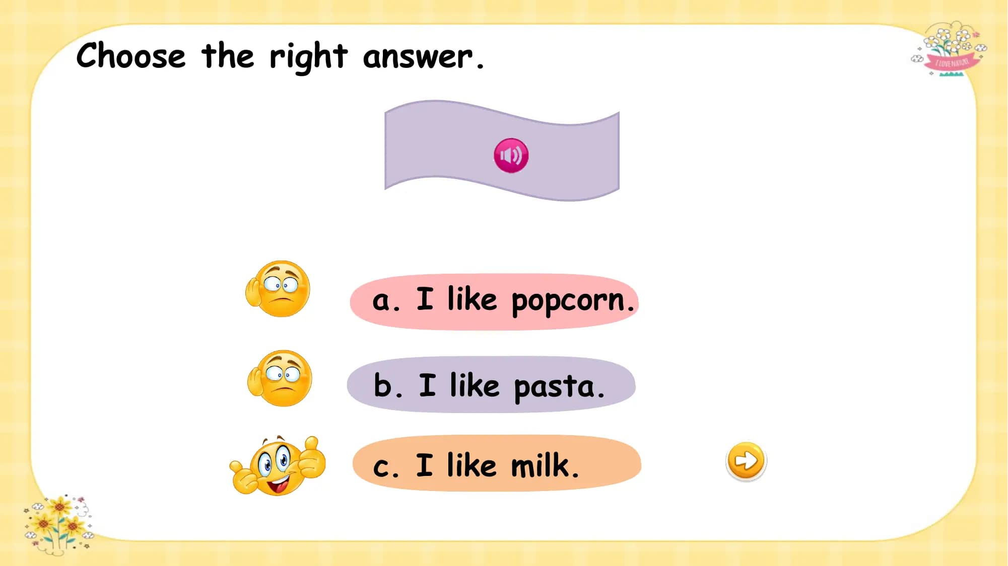 Choose the right answer.

 What is this ?
 a. I like popcorn.

 b. I like pasta.

 c. I like milk.