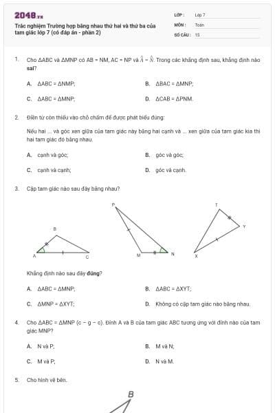 Trắc nghiệm Trường hợp bằng nhau thứ hai và thứ ba của tam giác lớp 7 (có đáp án - phần 2)