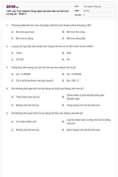 100+ câu Trắc nghiệm Công nghệ chế biến dầu mỡ bôi trơn có đáp án - Phần 5