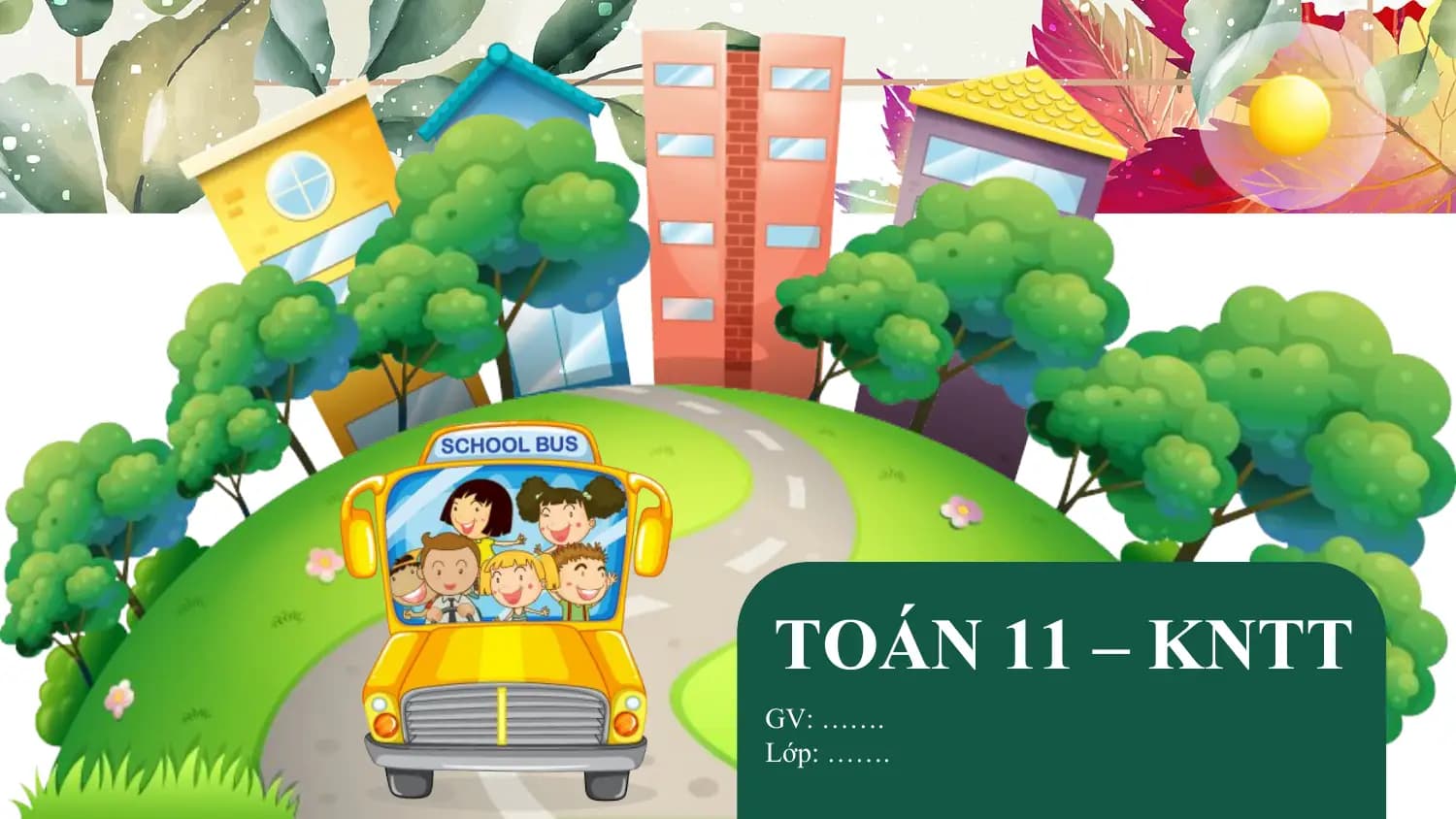 TOÁN 11 – KNTT
GV: …….
Lớp: …….