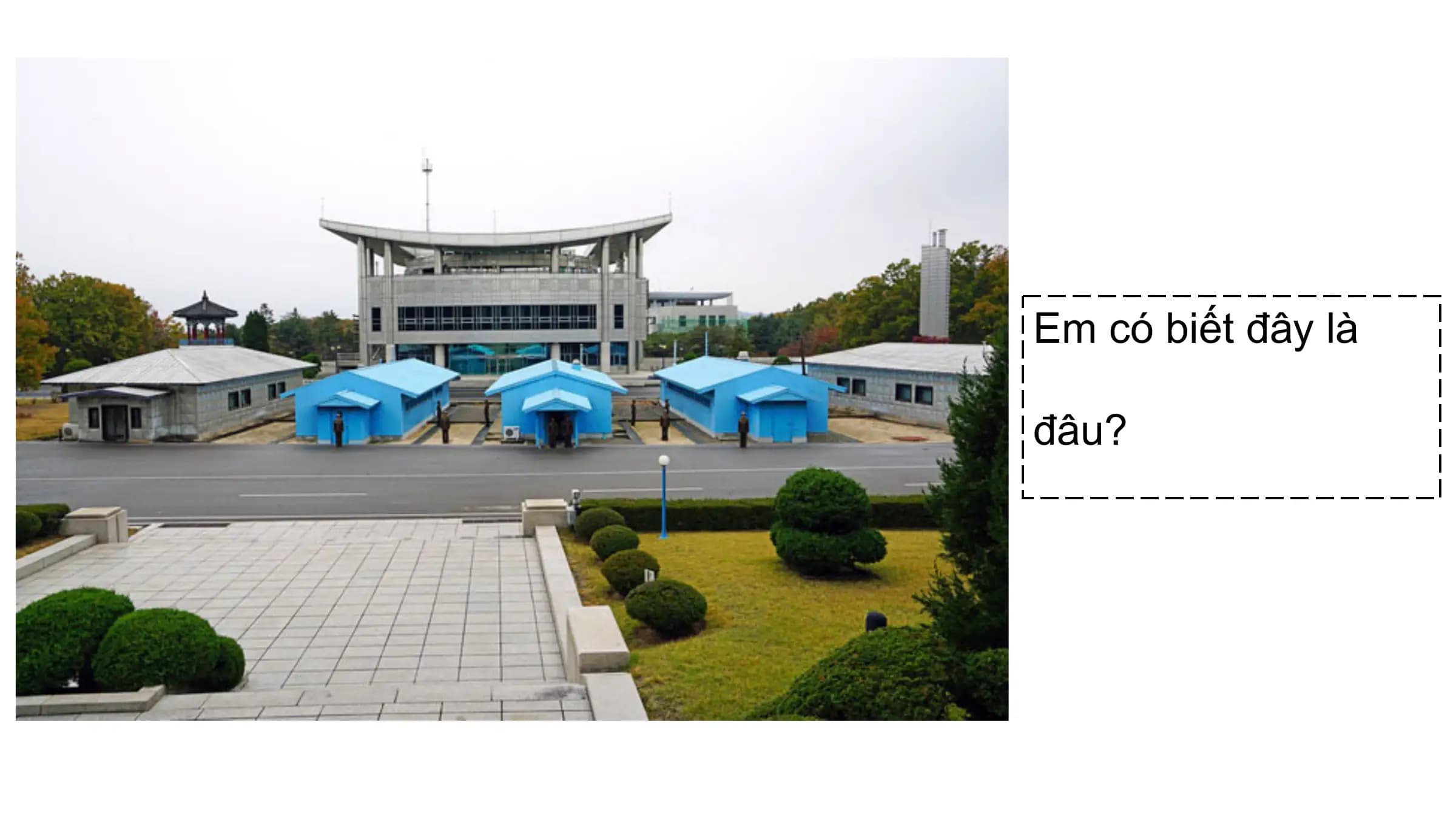 Em có biết đây là

đâu?