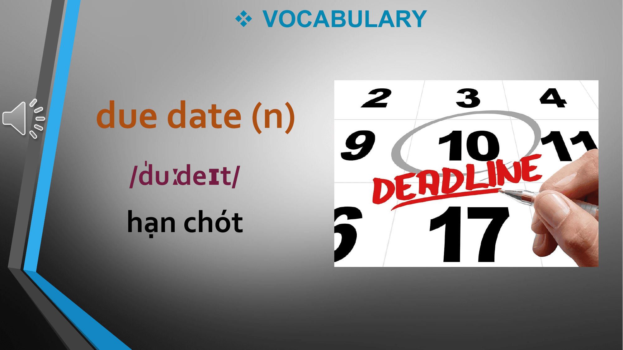 v VOCABULARY

due date (n)
 /ˈ
 duːdeɪt/
 hạn chót