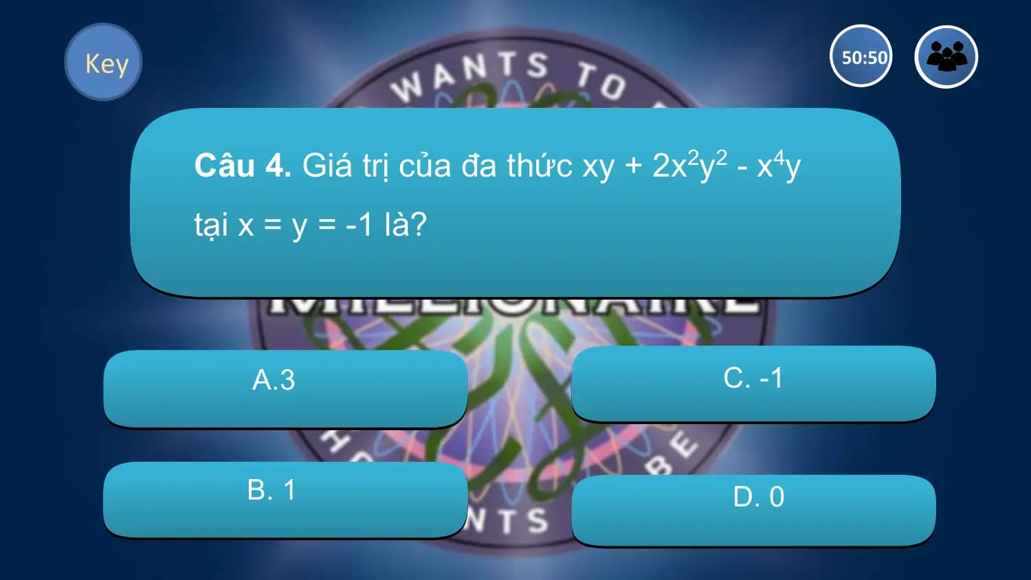 Key 50:50

 Câu 4. Giá trị của đa thức xy + 2x2y2 - x4y
 tại x = y = -1 là?

 A.3 C. -1

 B. 1 D. 0