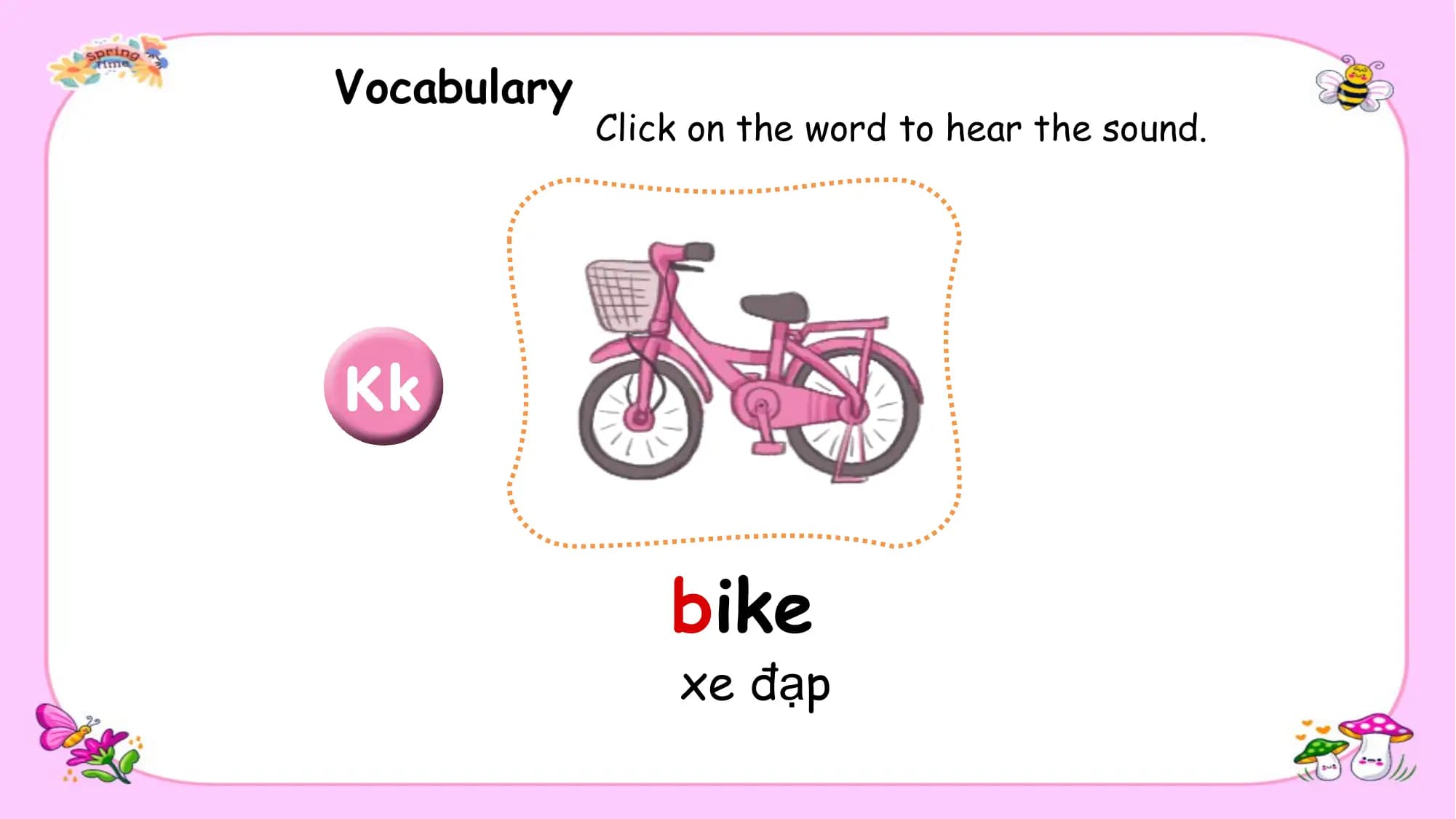 Vocabulary
 Click on the word to hear the sound.

 bike
 xe đạp