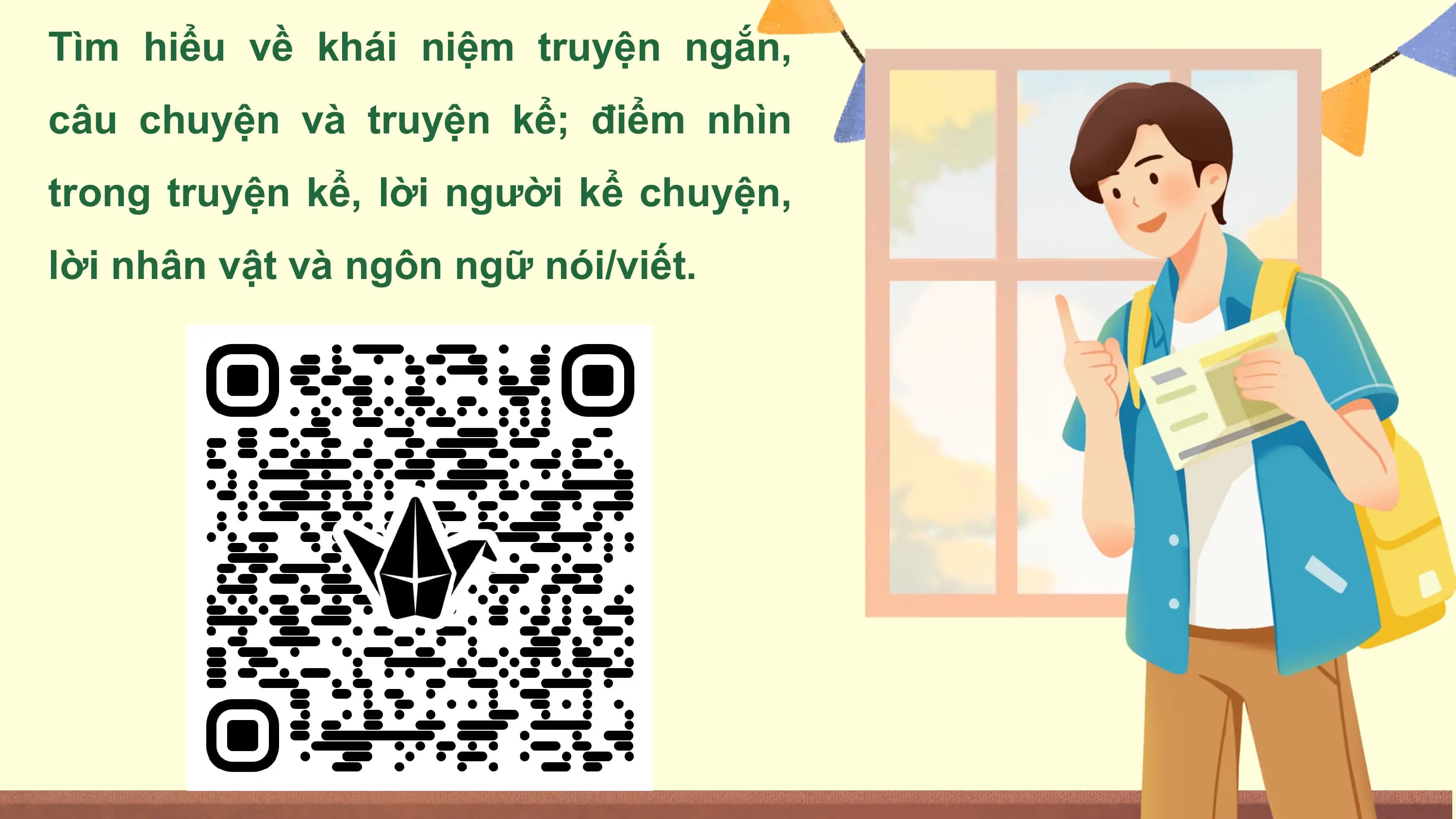 Tìm hiểu về khái niệm truyện ngắn,
câu chuyện và truyện kể; điểm nhìn
trong truyện kể, lời người kể chuyện,
lời nhân vật và ngôn ngữ nói/viết.