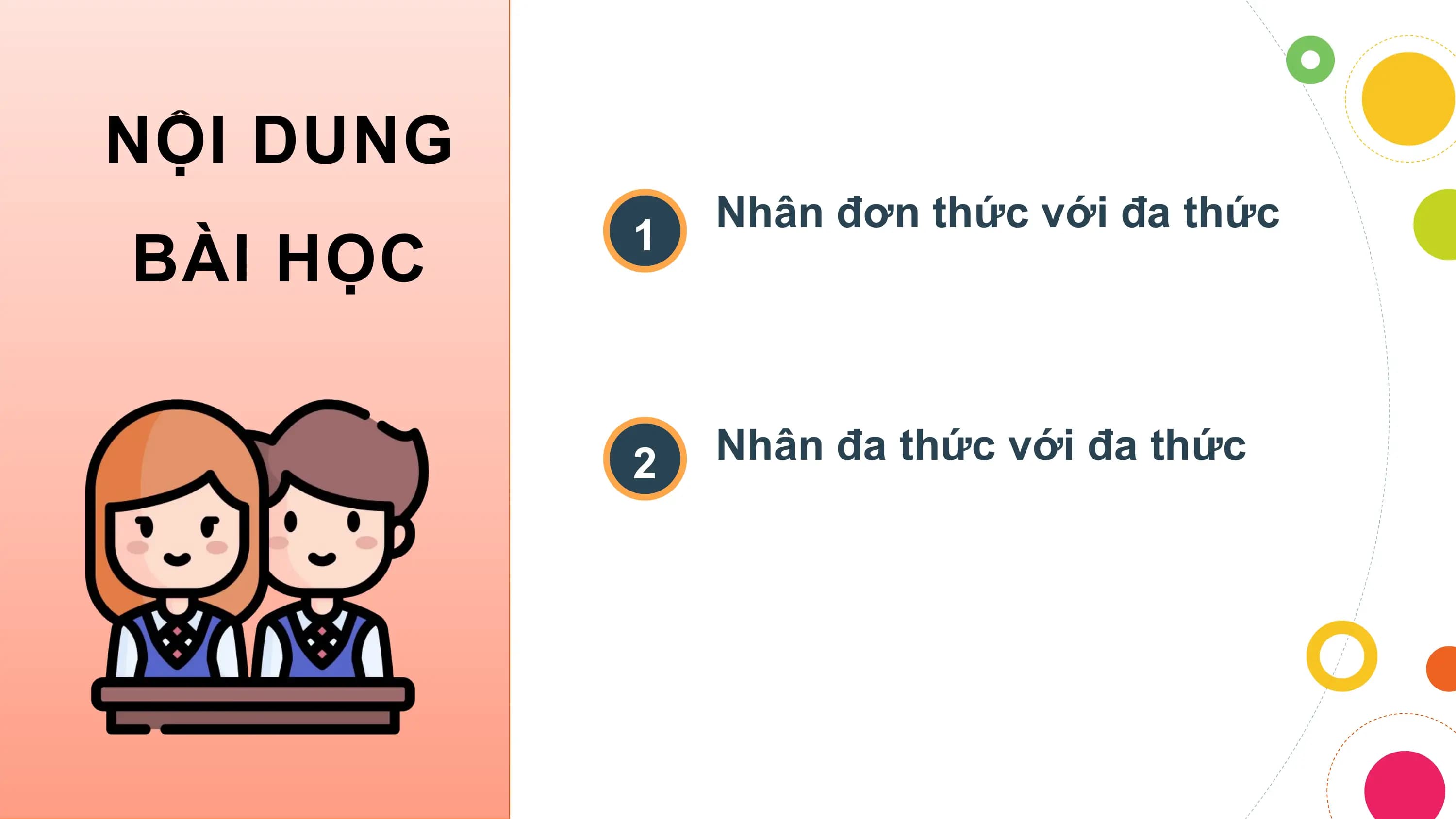 NỘI DUNG
 Nhân đơn thức với đa thức
BÀI HỌC 1

 2 Nhân đa thức với đa thức