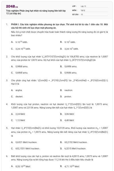 Trắc nghiệm Phản ứng hạt nhân và năng lượng liên kết lớp 12 (có đáp án)