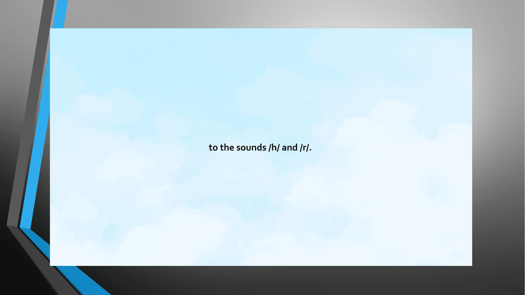 to the sounds /h/ and /r/.