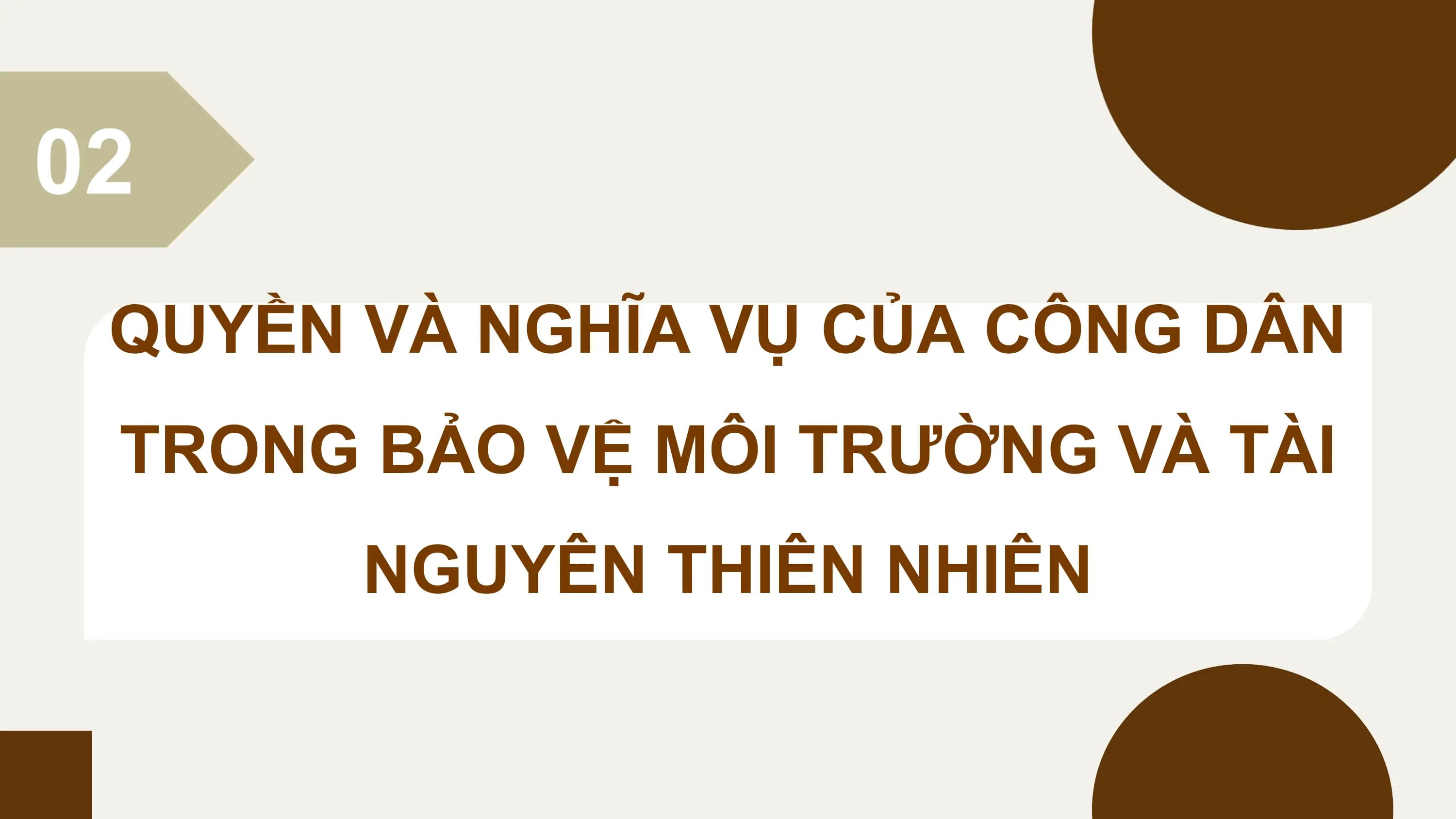 02
 QUYỀN VÀ NGHĨA VỤ CỦA CÔNG DÂN
 TRONG BẢO VỆ MÔI TRƯỜNG VÀ TÀI
 NGUYÊN THIÊN NHIÊN