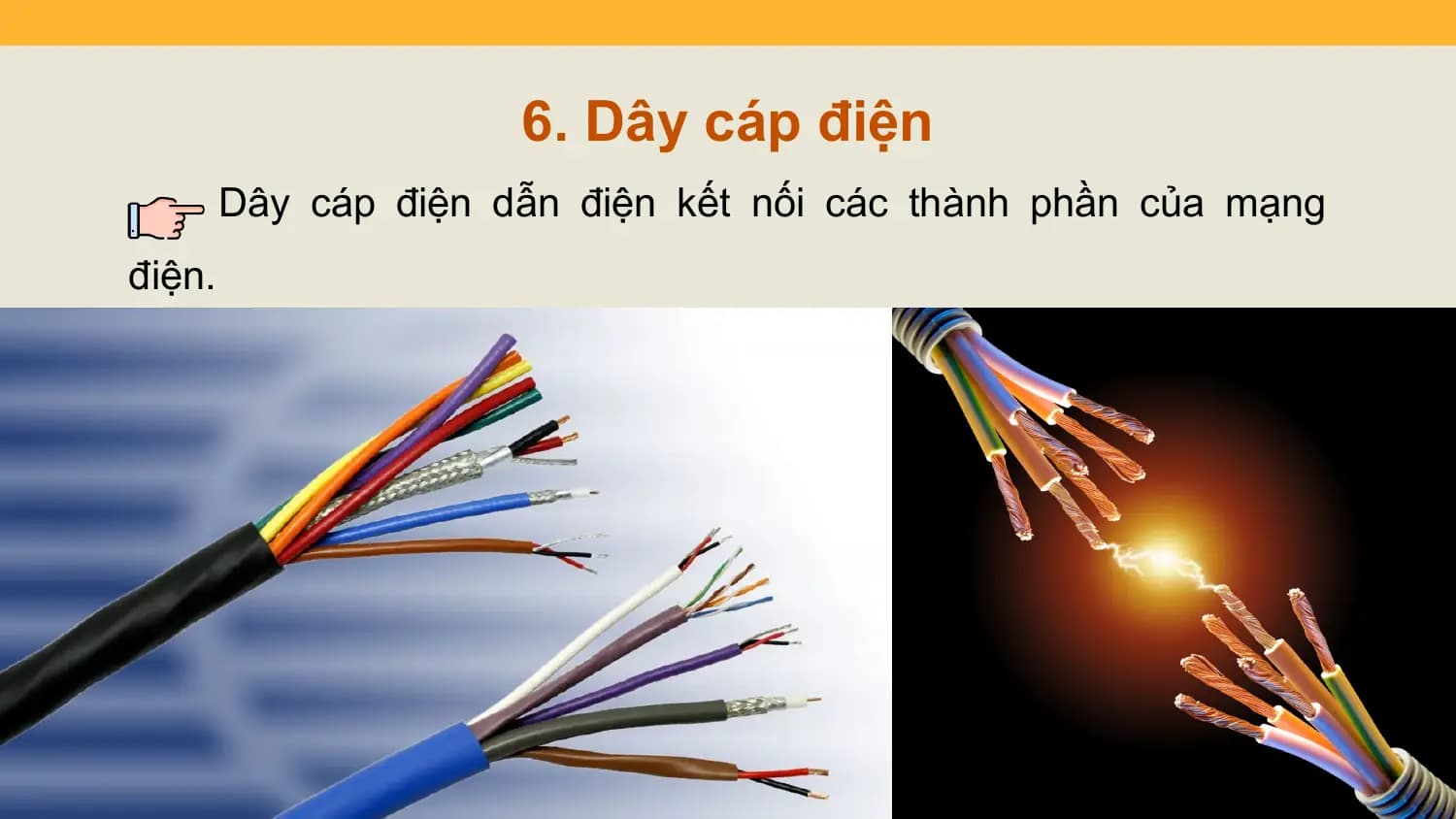 6. Dây cáp điện
 Dây cáp điện dẫn điện kết nối các thành phần của mạng
điện.