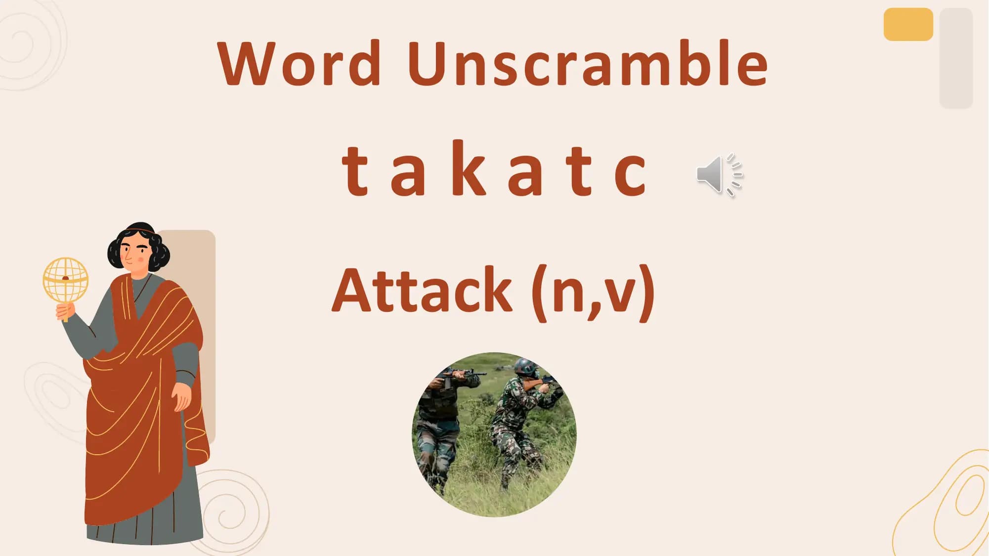 Word Unscramble
 takatc
 Attack (n,v)