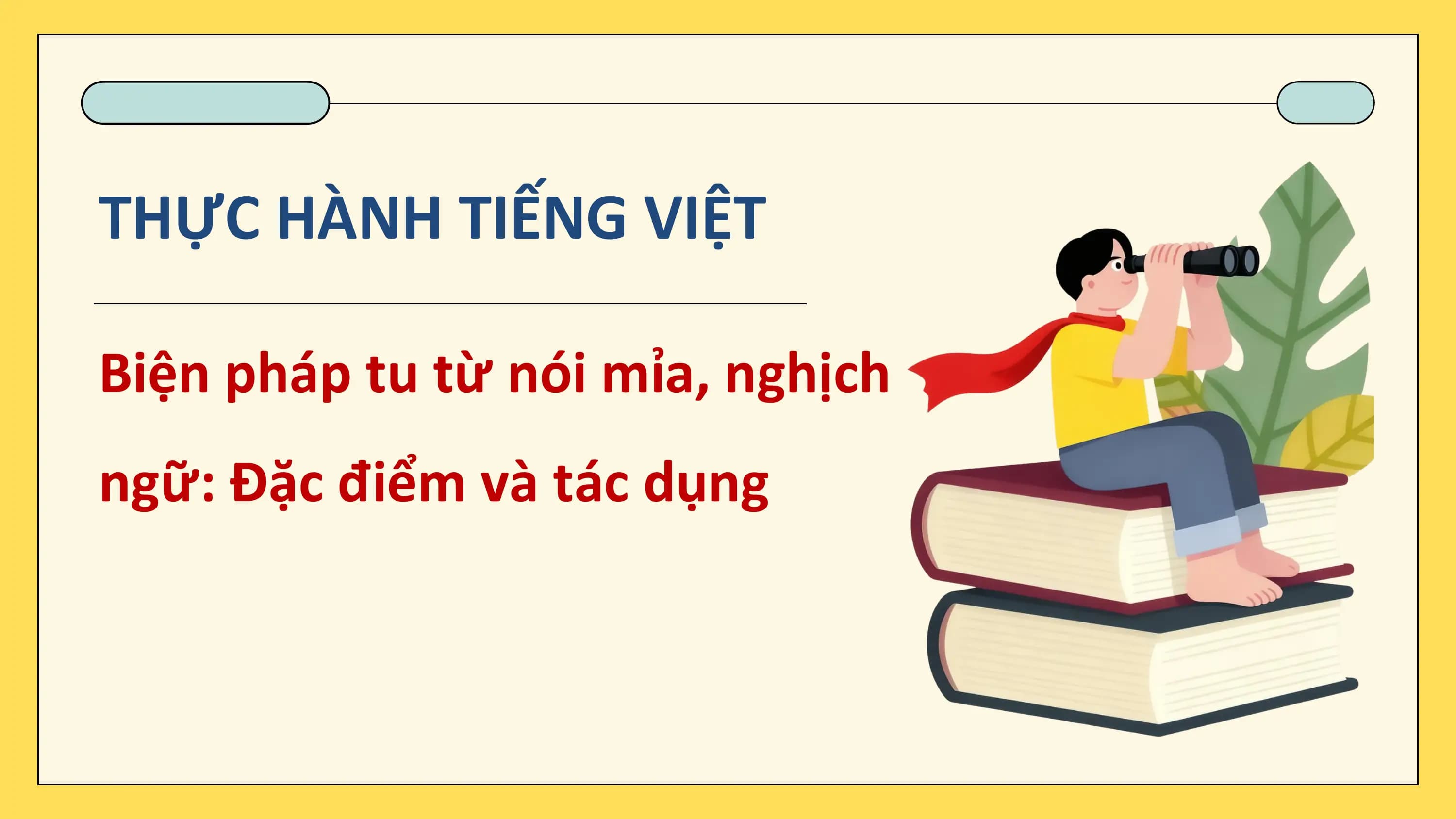 Bài giảng Ngữ văn 12 Thực hành tiếng Việt trang 26: Biện pháp tu từ nói mỉa, nghịch ngữ: đặc điểm và tác dụng