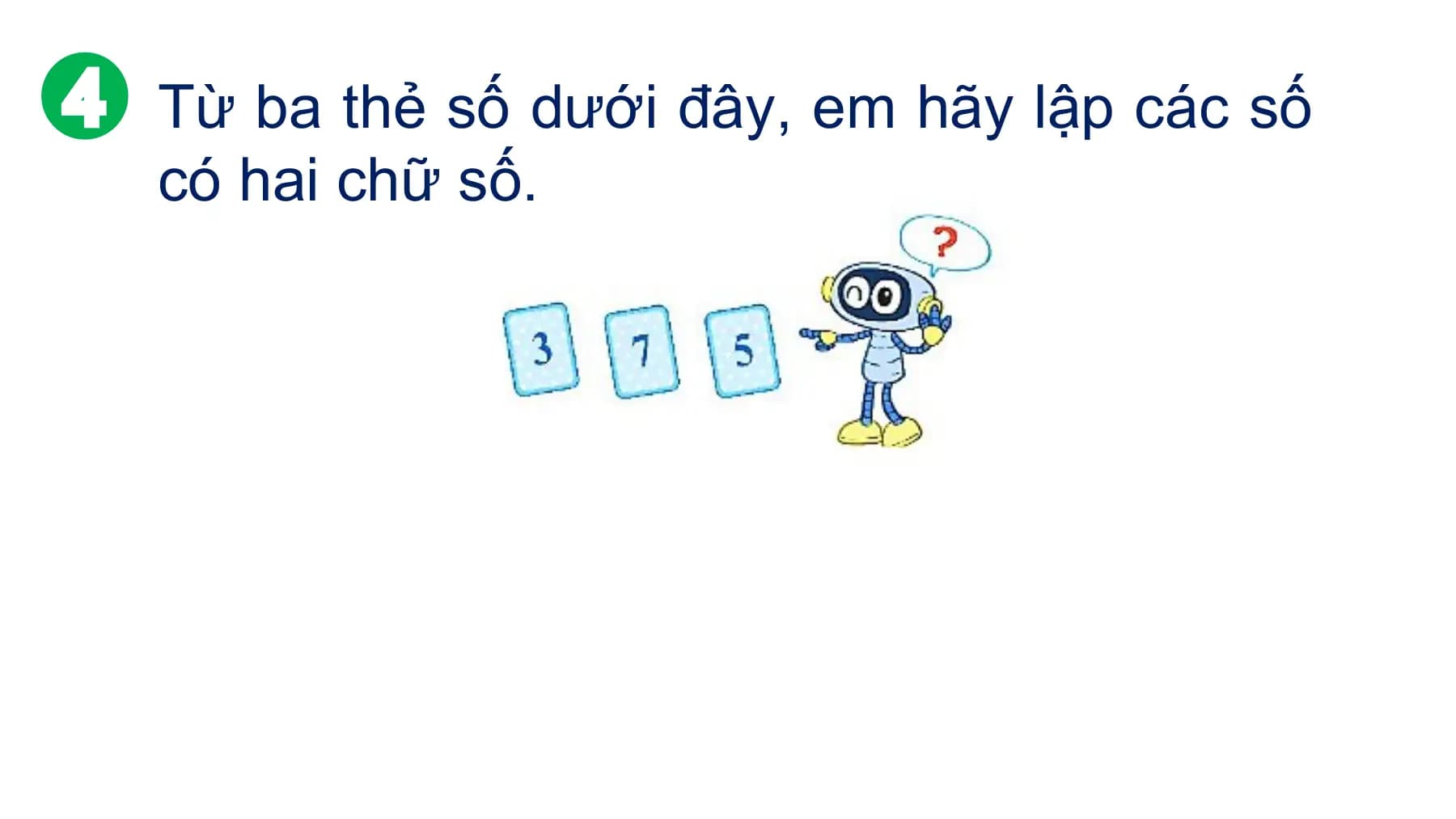 Từ ba thẻ số dưới đây, em hãy lập các số
có hai chữ số.