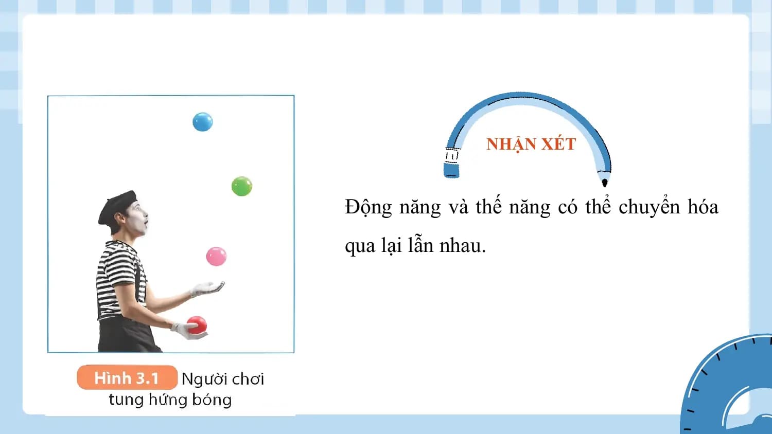 NHẬN XÉT

Động năng và thế năng có thể chuyển hóa
qua lại lẫn nhau.
