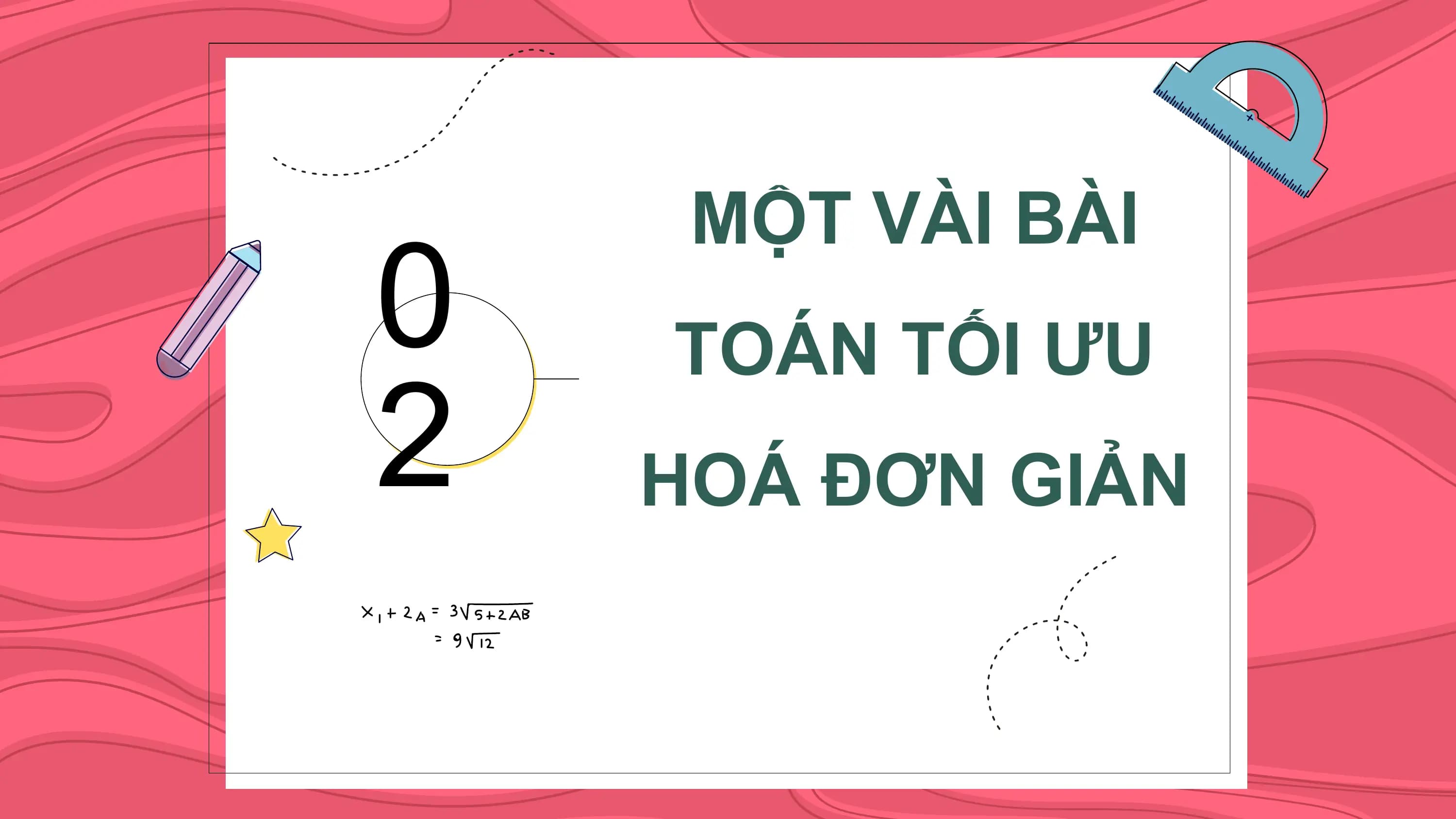 0
 MỘT VÀI BÀI
 TOÁN TỐI ƯU
2 HOÁ ĐƠN GIẢN