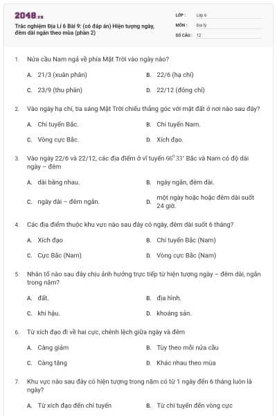 Trắc nghiệm Địa Lí 6 Bài 9: (có đáp án) Hiện tượng ngày, đêm dài ngắn theo mùa (phần 2)