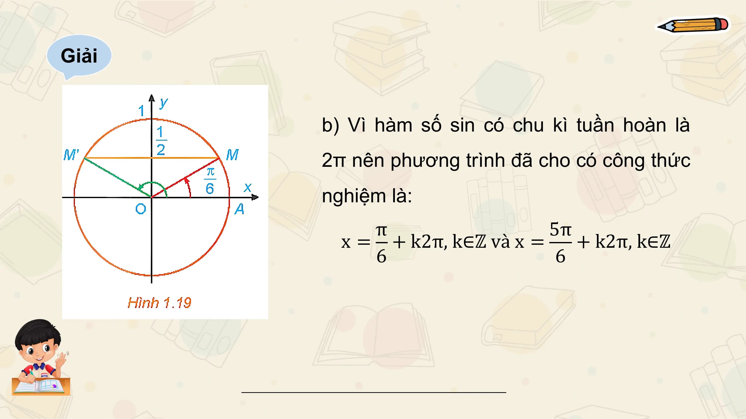 Giải

 b) Vì hàm số sin có chu kì tuần hoàn là
 2π nên phương trình đã cho có công thức
 nghiệm là:
 π 5π
 x = + k2π, k∈ℤ và x = + k2π, k∈ℤ
 6 6