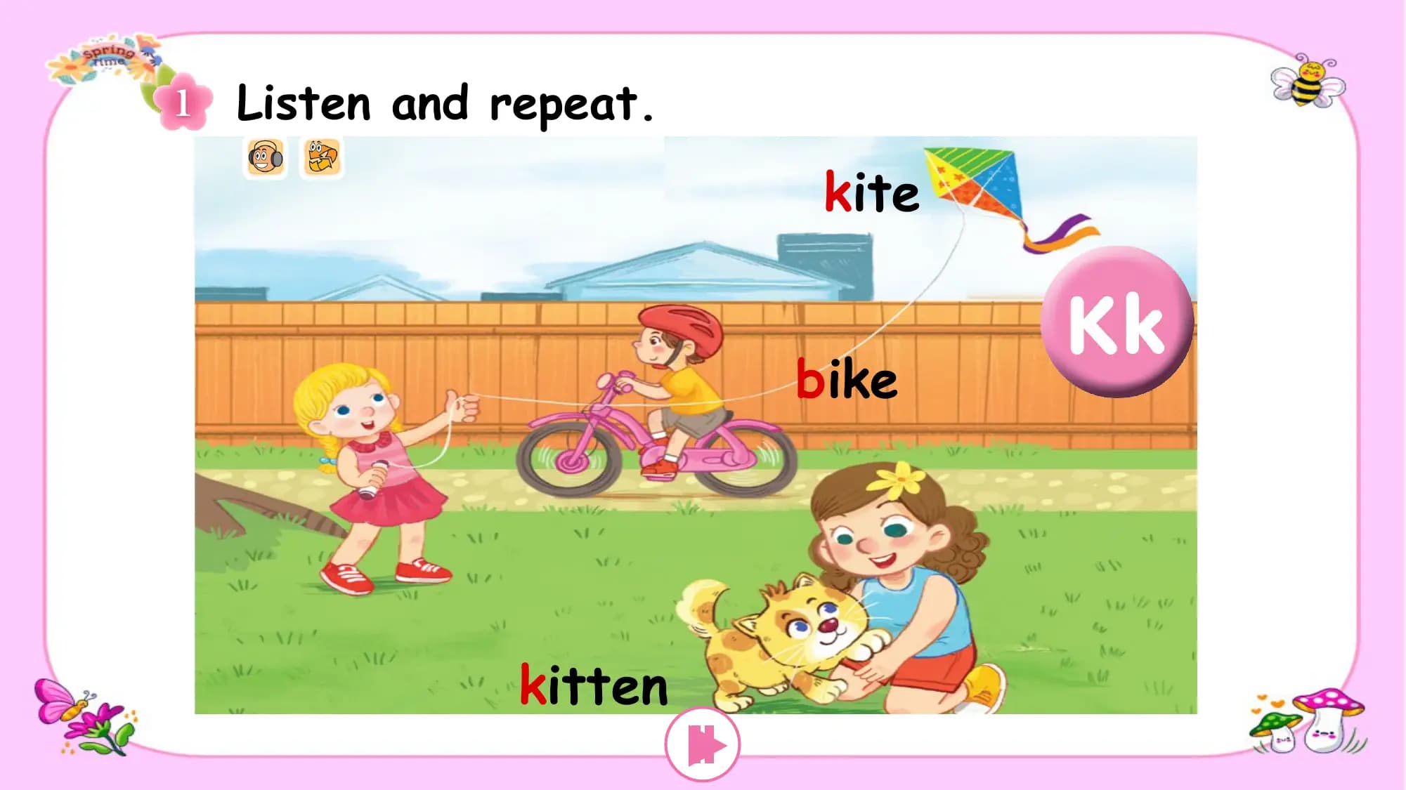 Listen and repeat.
 kite

 bike

 kitten