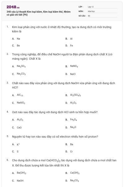 340 câu Lý thuyết Kim loại kiềm, Kim loại kiềm thổ, Nhôm có giải chi tiết (P6)