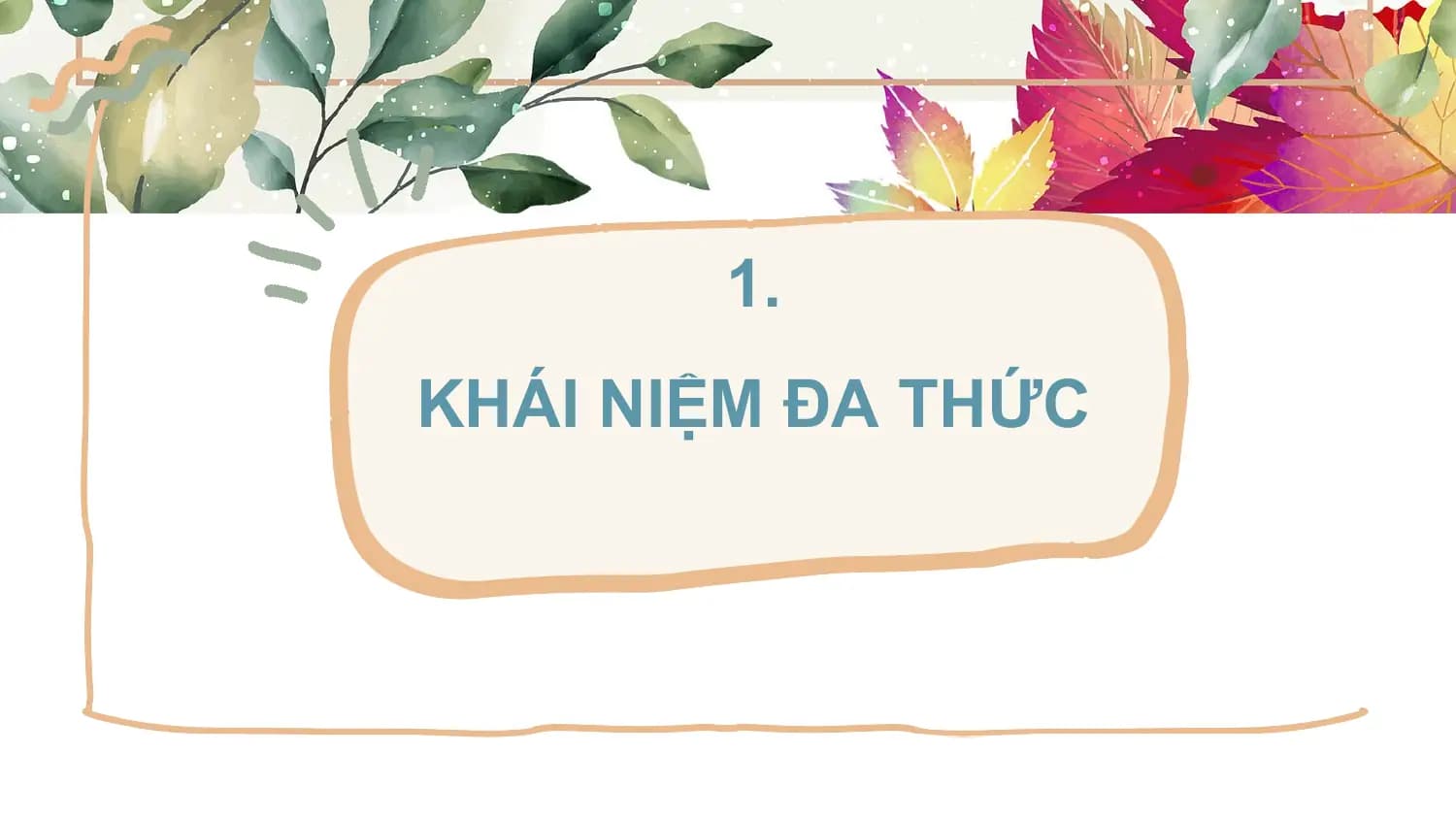 1.
KHÁI NIỆM ĐA THỨC