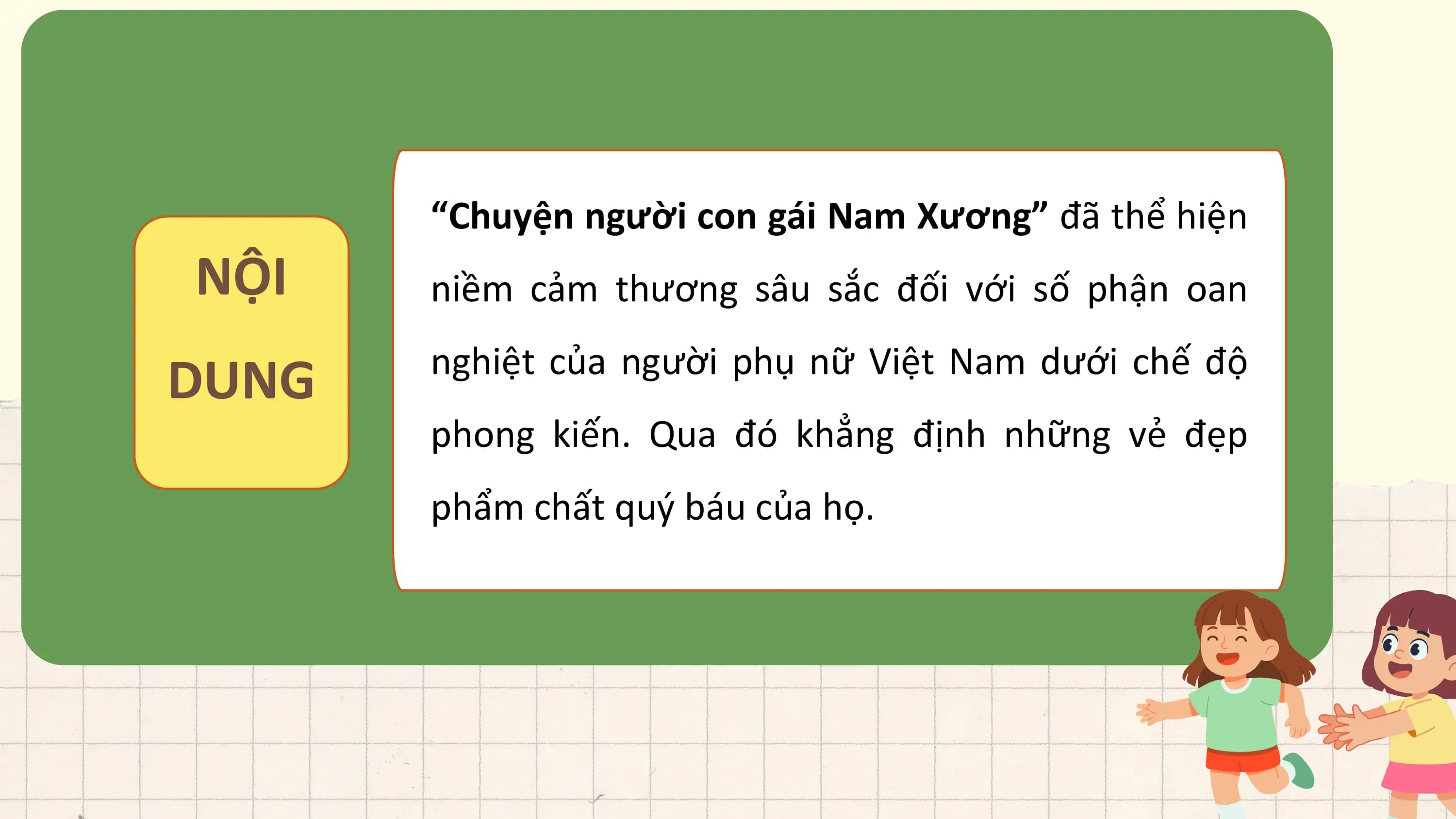 “Chuyện người con gái Nam Xương” đã thể hiện
NỘI niềm cảm thương sâu sắc đối với số phận oan

DUNG nghiệt của người phụ nữ Việt Nam dưới chế độ
 phong kiến. Qua đó khẳng định những vẻ đẹp
 phẩm chất quý báu của họ.