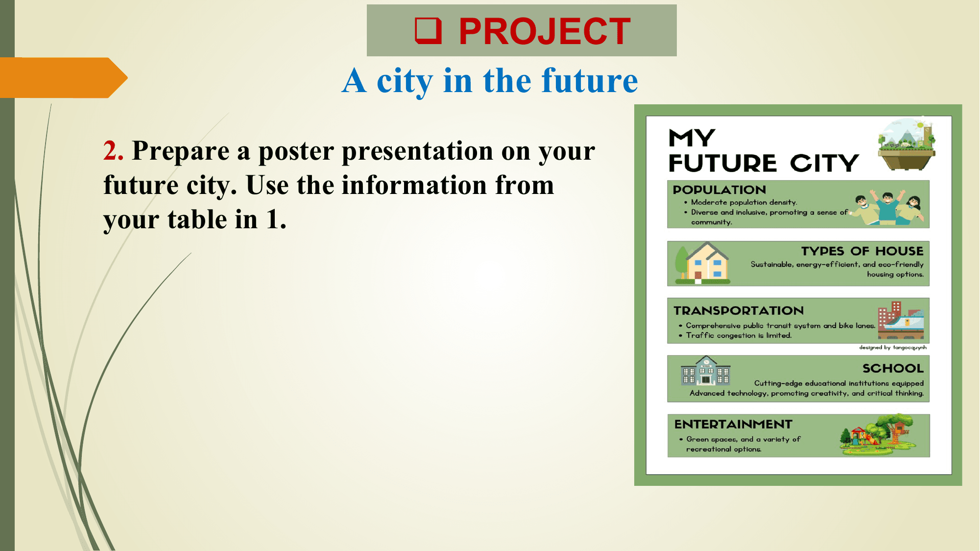 q PROJECT
 A city in the future
2. Prepare a poster presentation on your
future city. Use the information from
your table in 1.