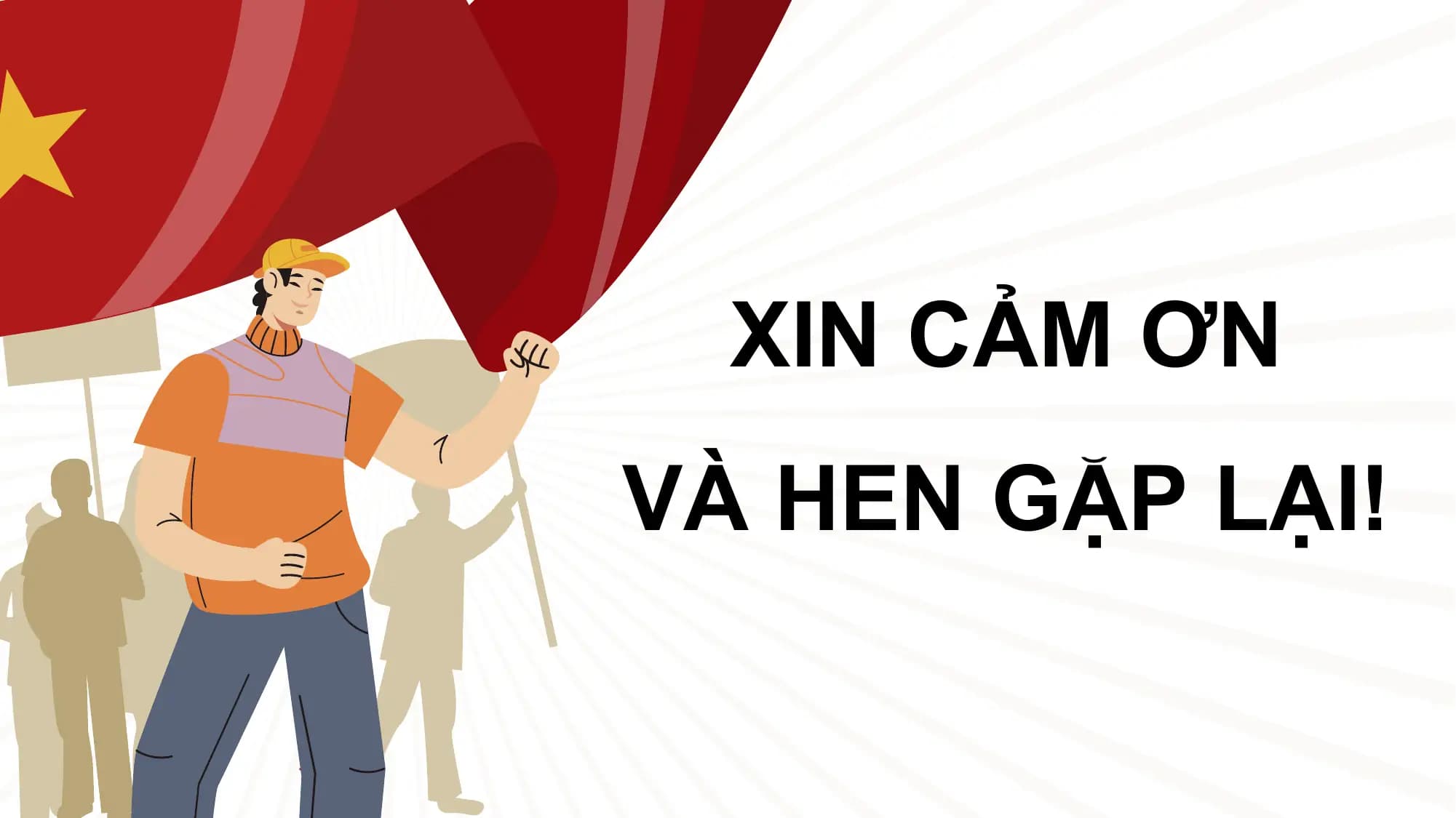 XIN CẢM ƠN
VÀ HEN GẶP LẠI!