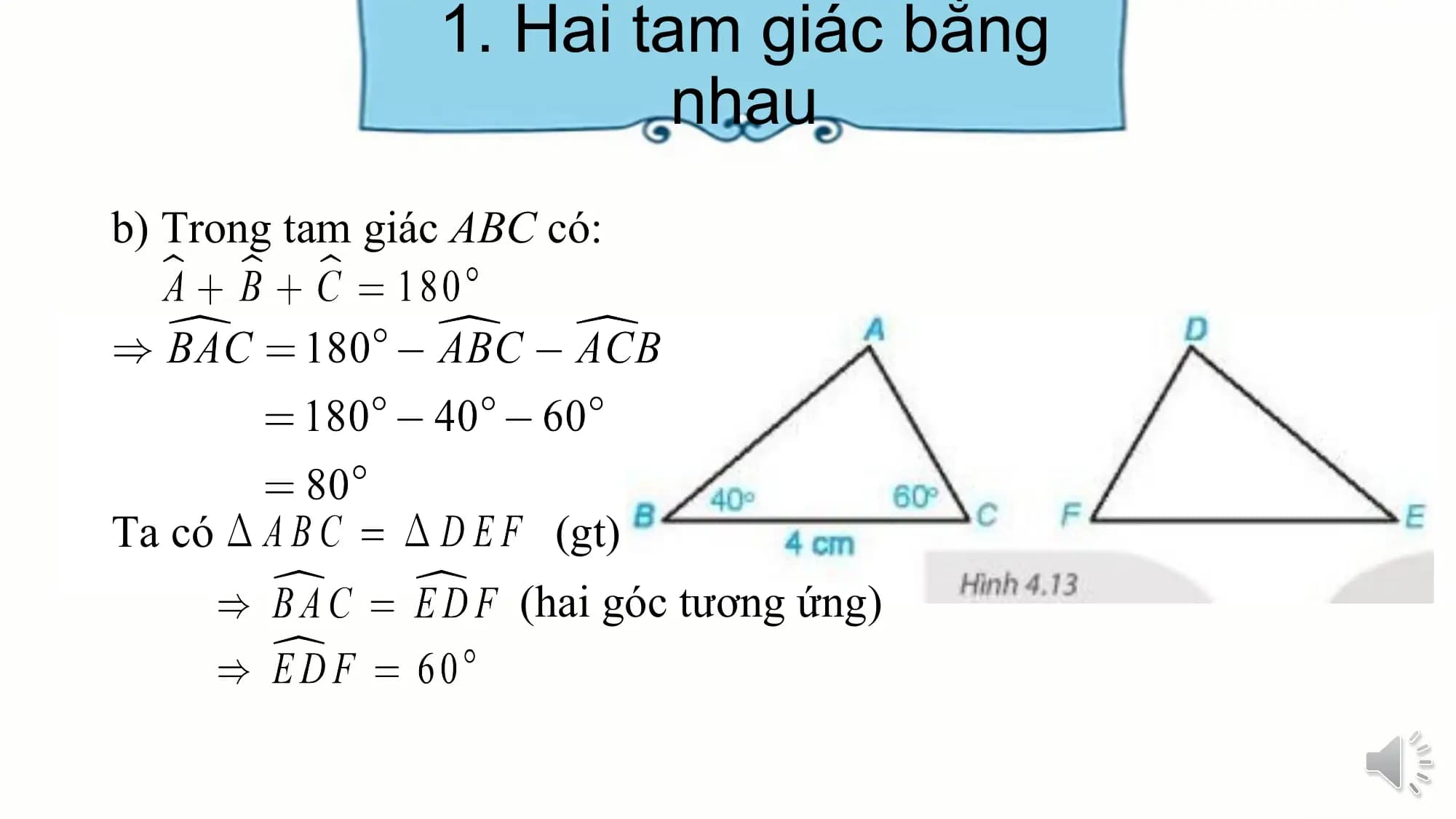 1. Hai tam giác bằng
 nhau
b) Trong tam giác ABC có:

Ta có (gt)
 (hai góc tương ứng)