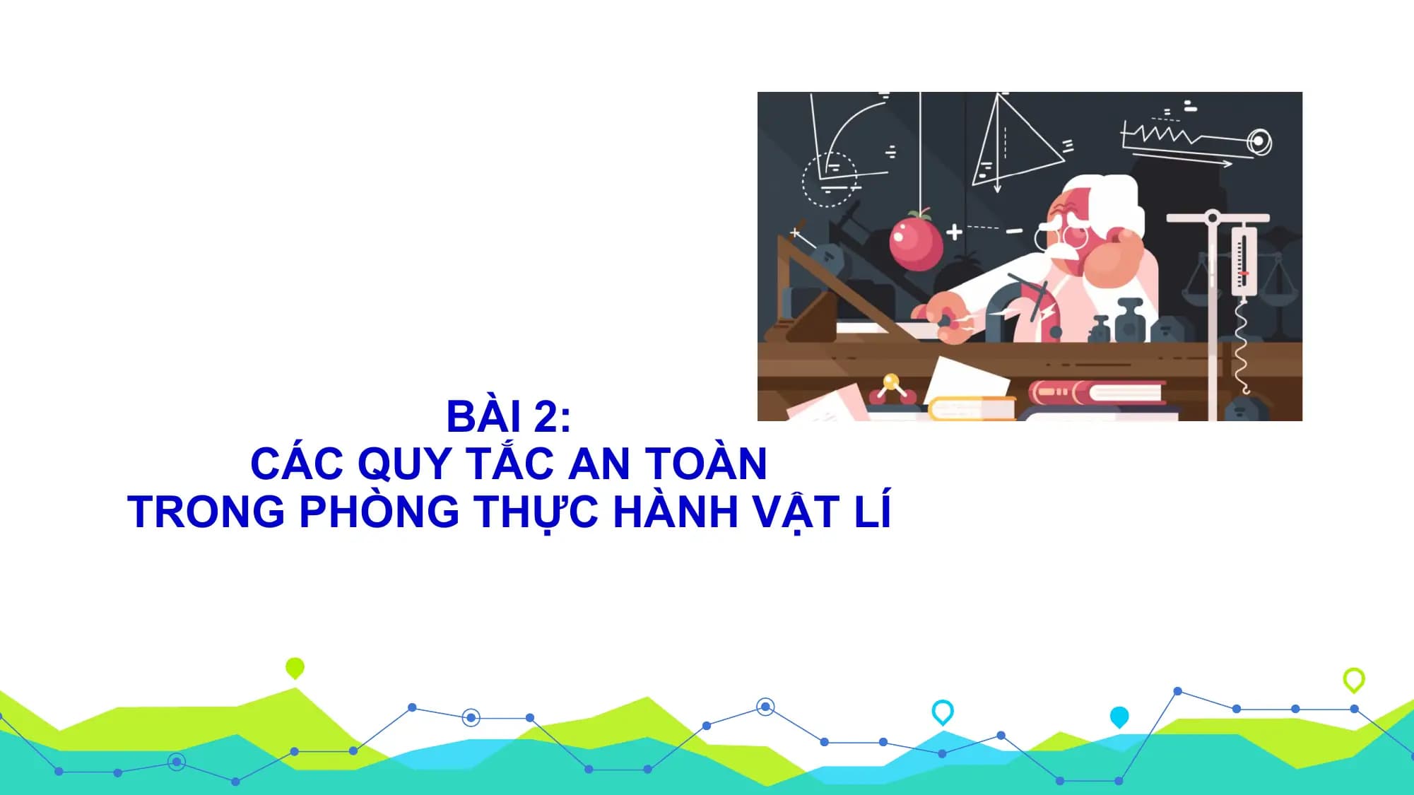 Bài giảng Vật lí 10 Bài 2. Các quy tắc an toàn trong phòng thực hành Vật lí