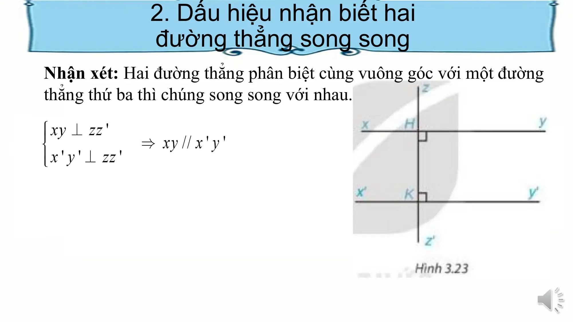 2. Dấu hiệu nhận biết hai
 đường thẳng song song
Nhận xét: Hai đường thẳng phân biệt cùng vuông góc với một đường
thẳng thứ ba thì chúng song song với nhau.
