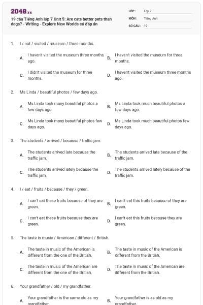 19 câu Tiếng Anh lớp 7 Unit 5: Are cats better pets than dogs? - Writing  - Explore New Worlds có đáp án