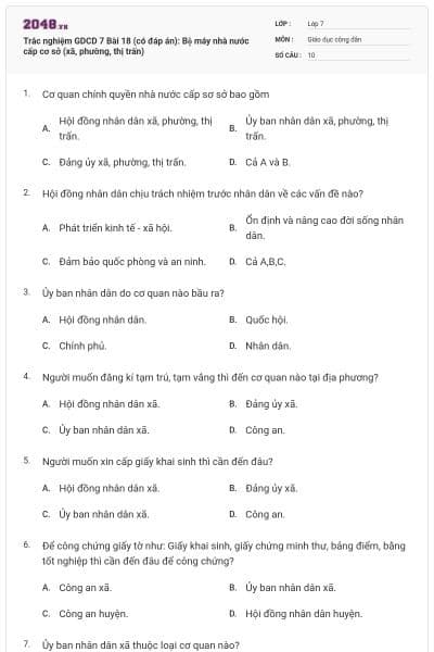 Trắc nghiệm GDCD 7 Bài 18 (có đáp án): Bộ máy nhà nước cấp cơ sở (xã, phường, thị trấn)