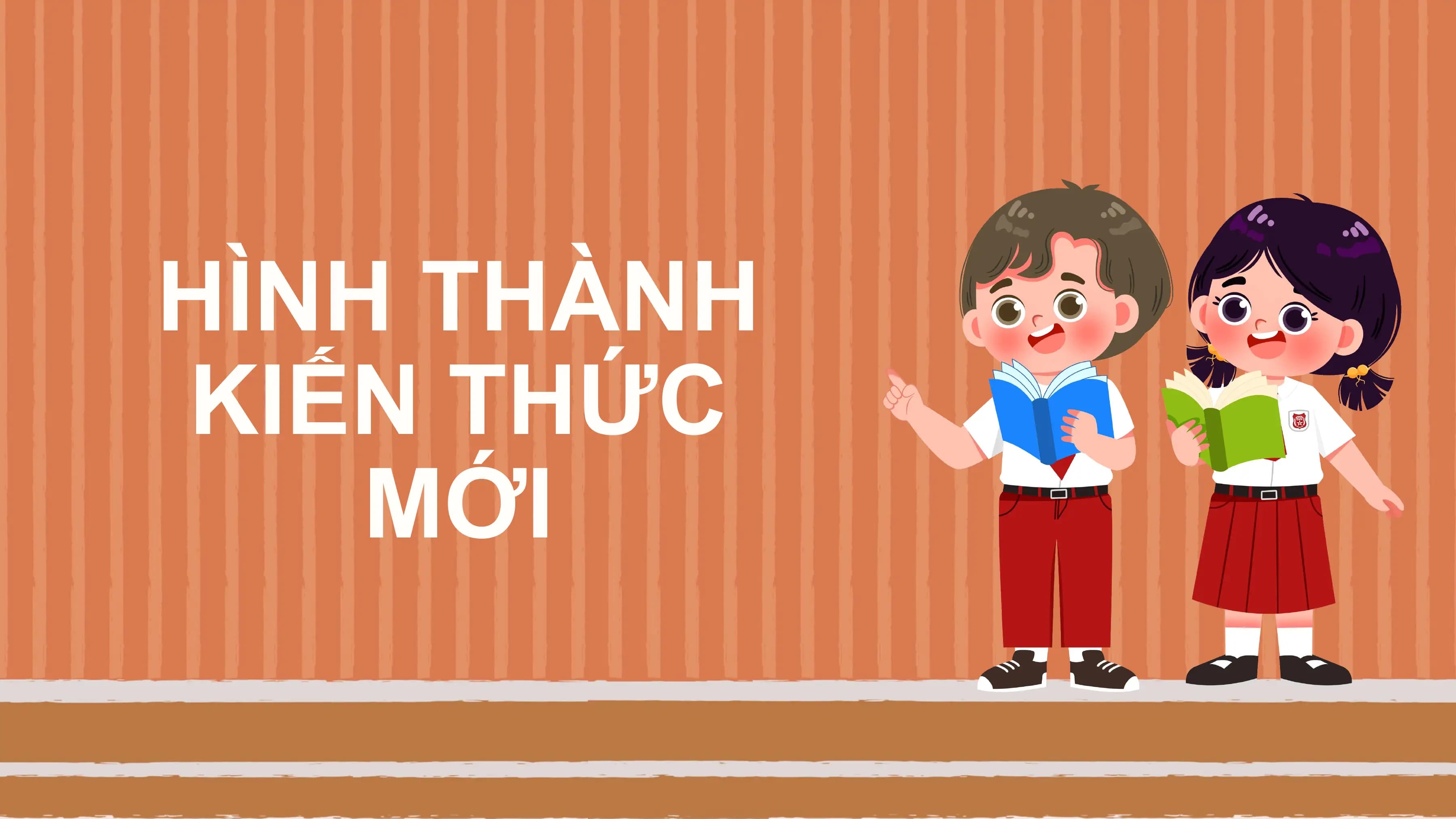 HÌNH THÀNH
KIẾN THỨC
 MỚI