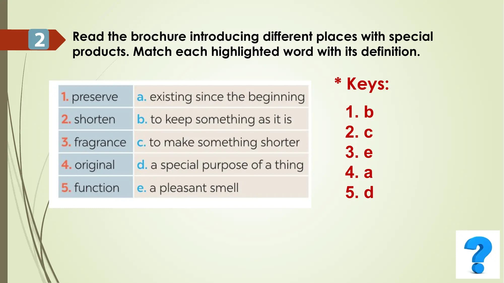 2 Read the brochure introducing different places with special
products. Match each highlighted word with its definition.
* Keys:
1. b
2. c
3. e
4. a
5. d